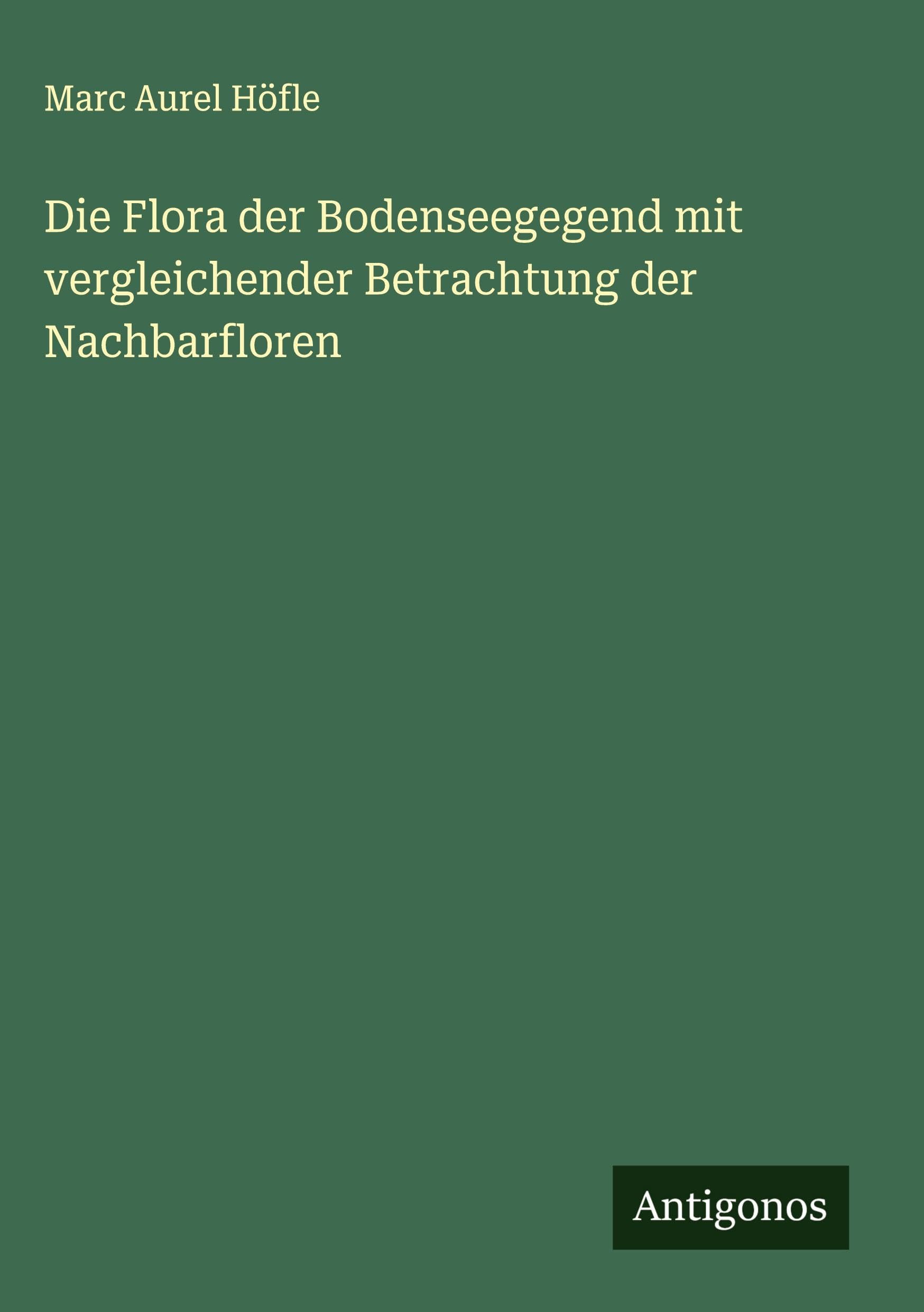 Die Flora der Bodenseegegend mit vergleichender Betrachtung der Nachbarfloren Classics