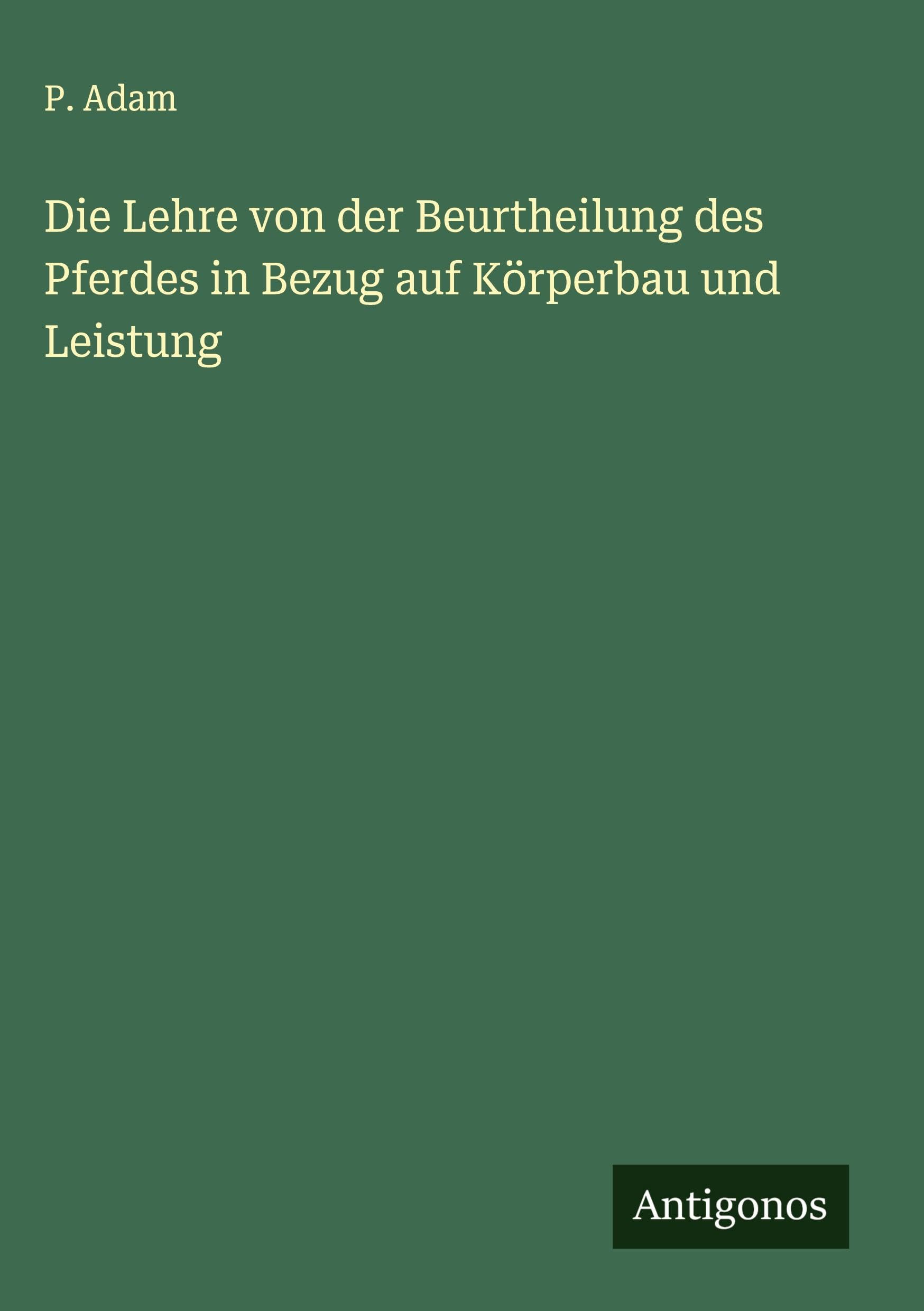 Die Lehre von der Beurtheilung des Pferdes in Bezug auf Körperbau und Leistung Classics