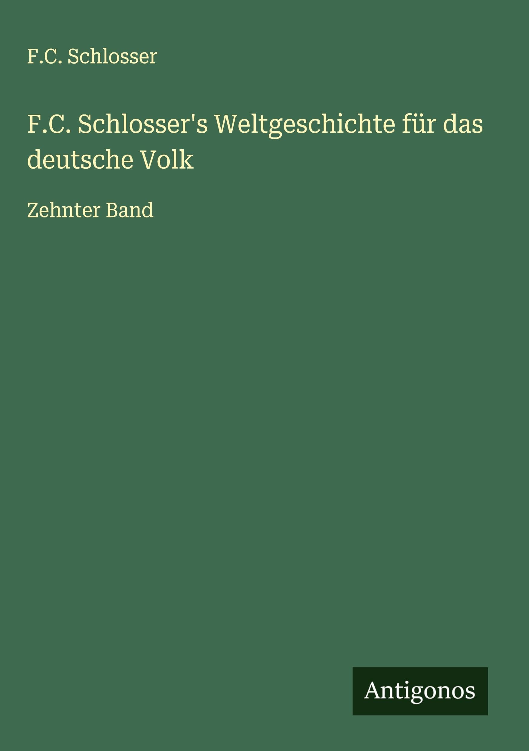 F.C. Schlosser's Weltgeschichte für das deutsche Volk Classics