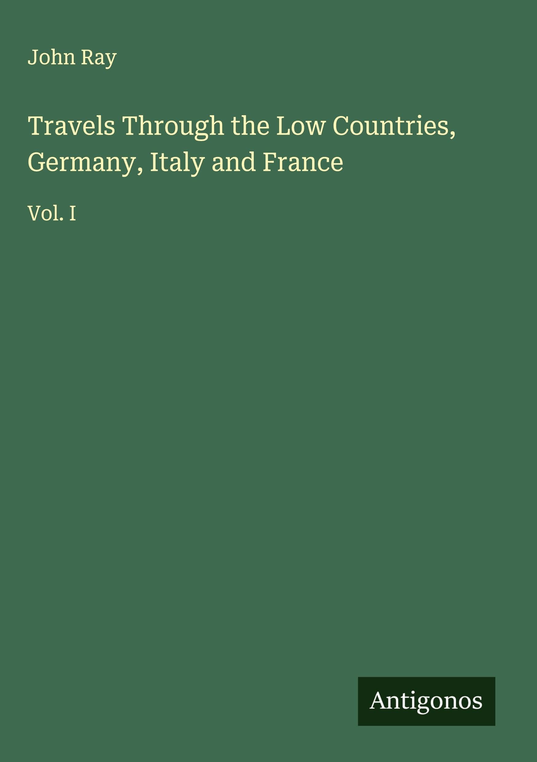 Travels Through the Low Countries, Germany, Italy and France Classics