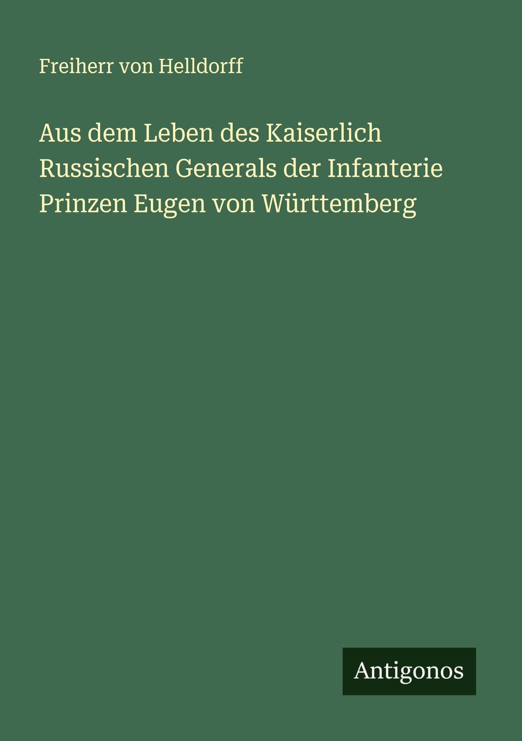 Aus dem Leben des Kaiserlich Russischen Generals der Infanterie Prinzen Eugen von Württemberg Classics