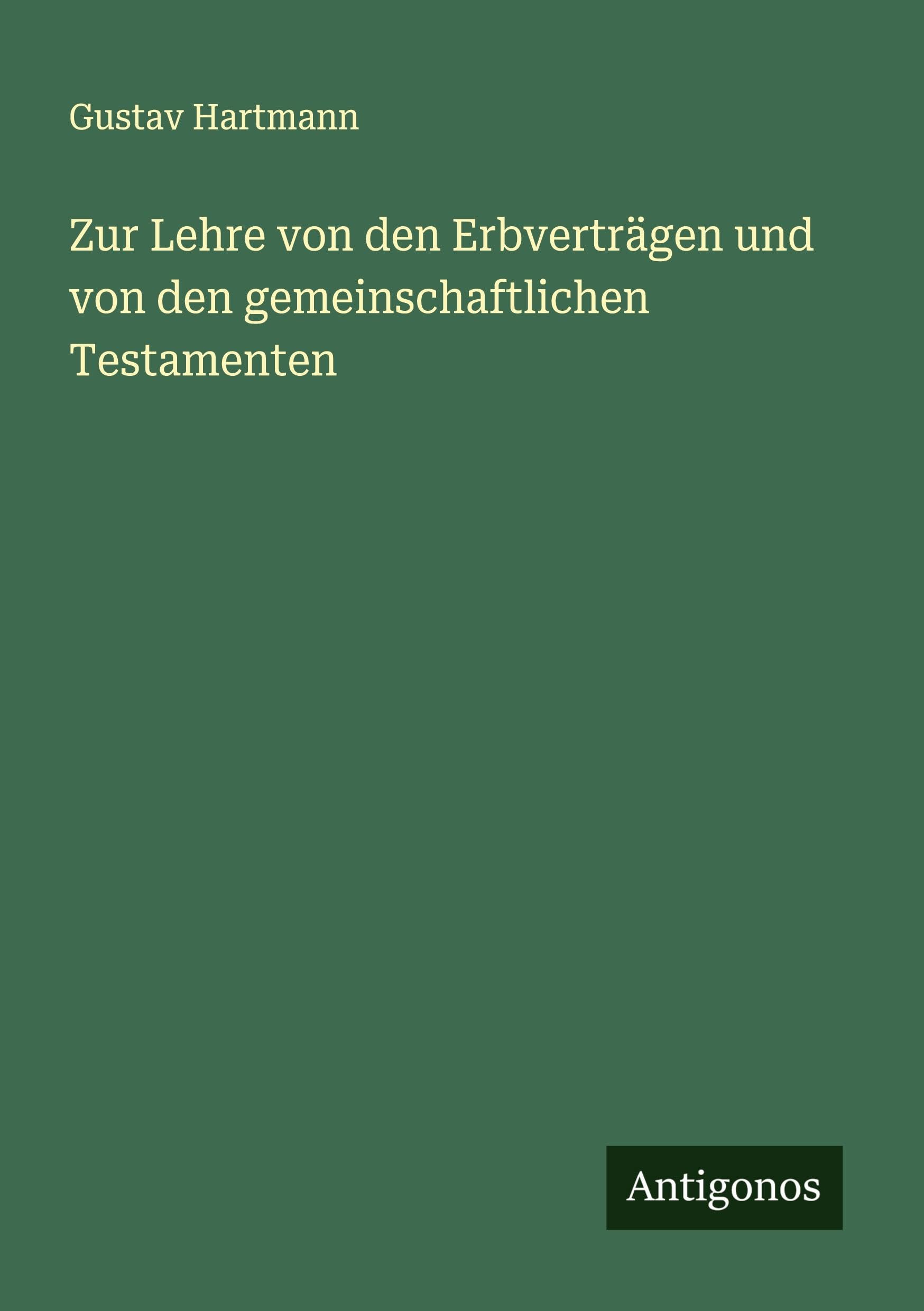Zur Lehre von den Erbverträgen und von den gemeinschaftlichen Testamenten Classics