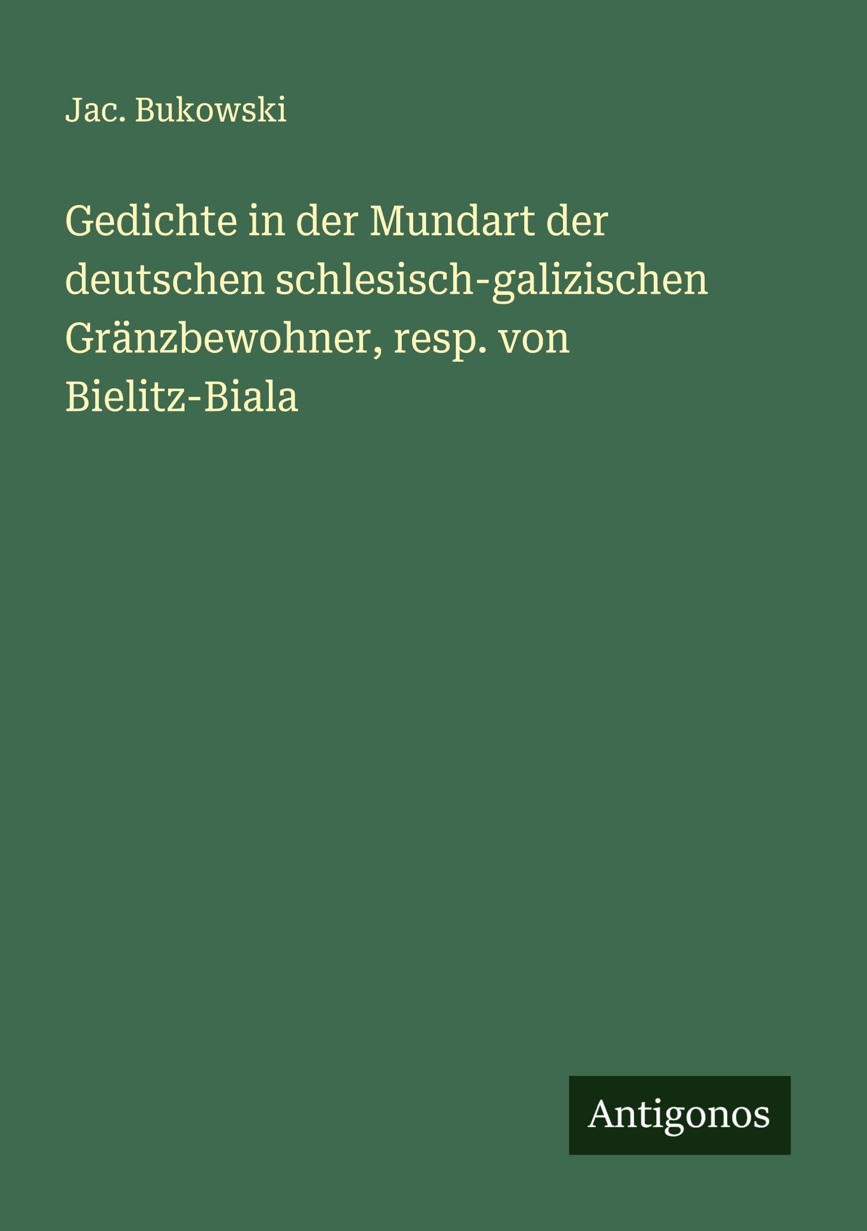 Gedichte in der Mundart der deutschen schlesisch-galizischen Gränzbewohner, resp. von Bielitz-Biala Classics