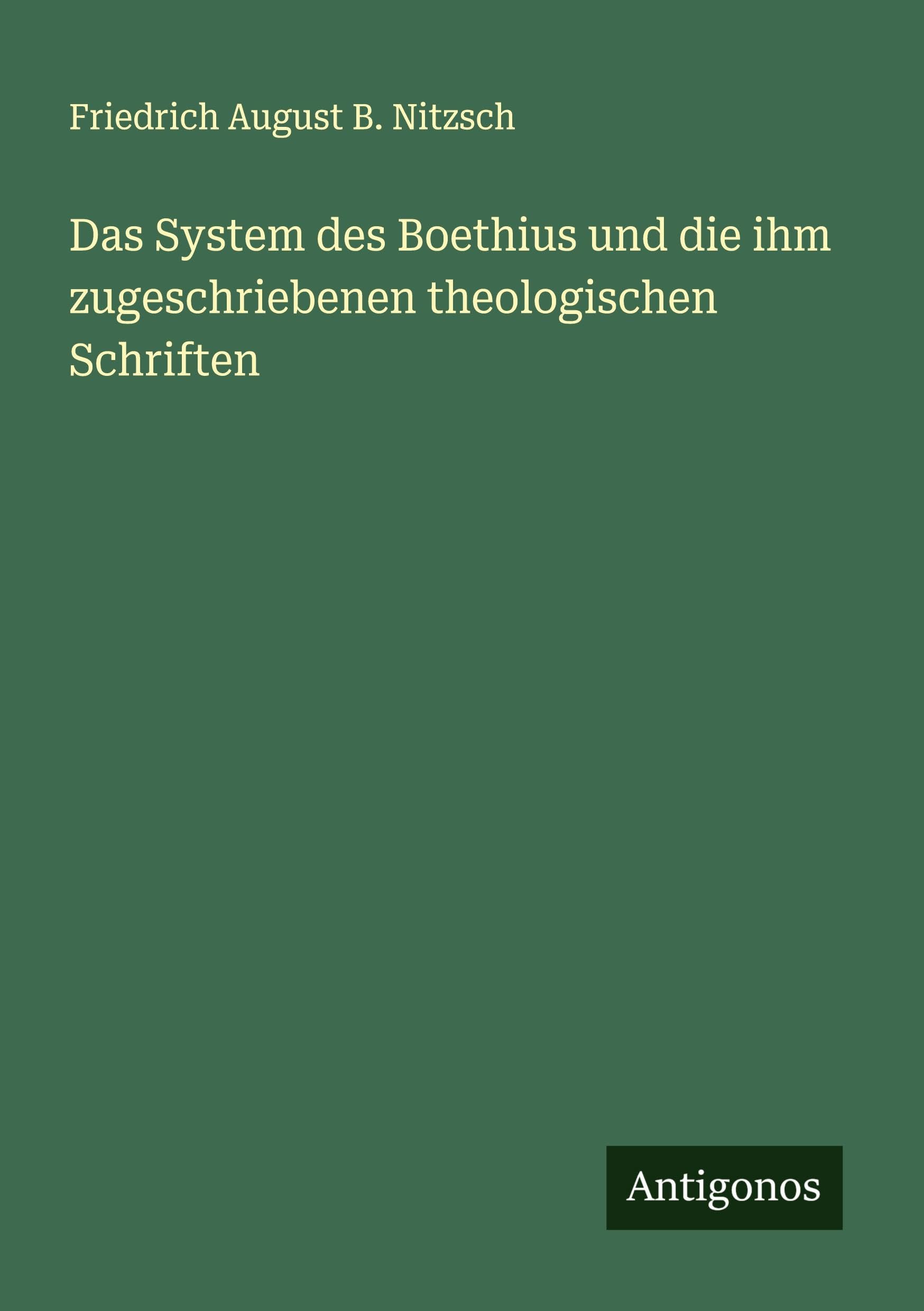 Das System des Boethius und die ihm zugeschriebenen theologischen Schriften Classics