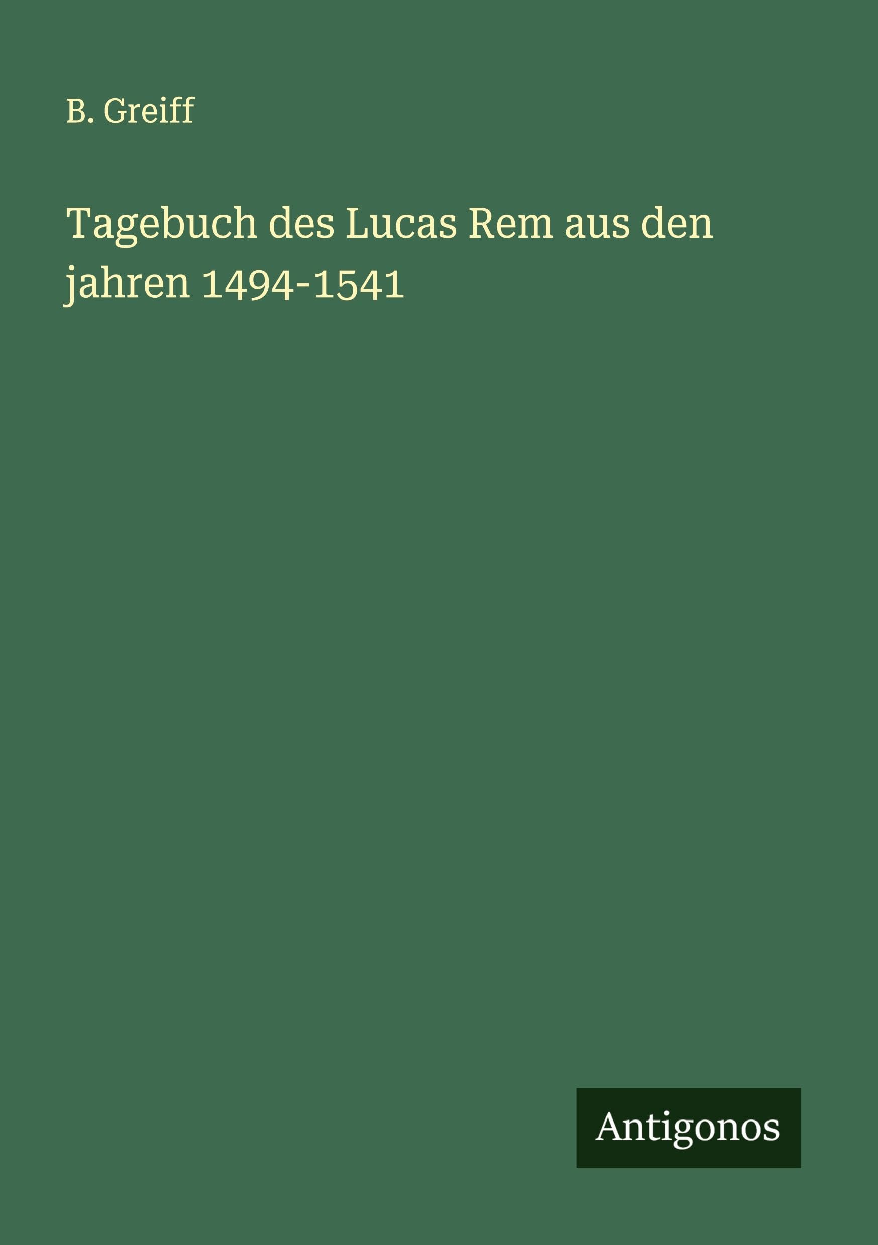 Tagebuch des Lucas Rem aus den jahren 1494-1541 Classics