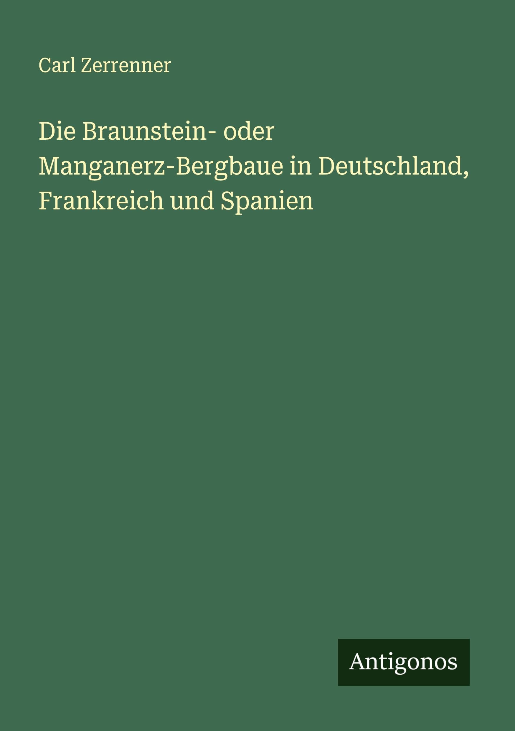 Die Braunstein- oder Manganerz-Bergbaue in Deutschland, Frankreich und Spanien Classics