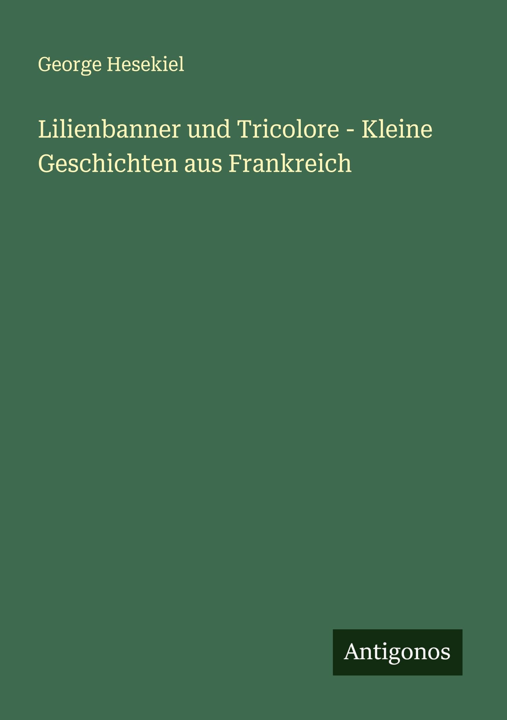 Lilienbanner und Tricolore - Kleine Geschichten aus Frankreich Classics