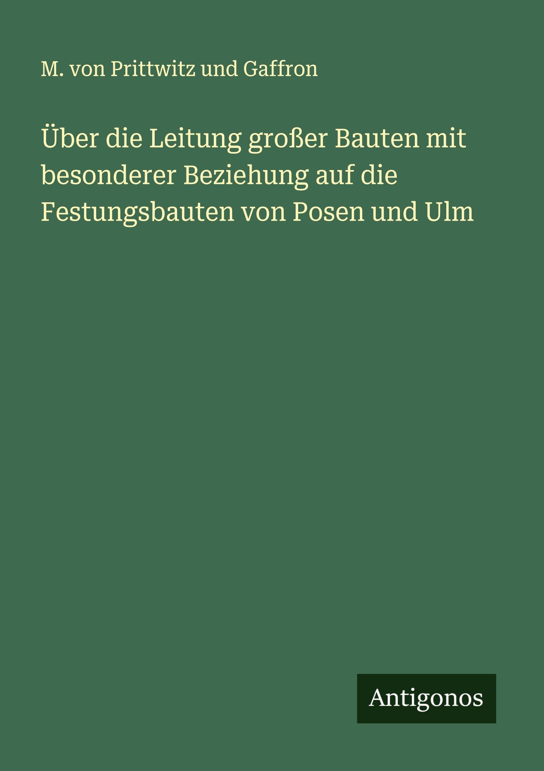 Über die Leitung großer Bauten mit besonderer Beziehung auf die Festungsbauten von Posen und Ulm Classics