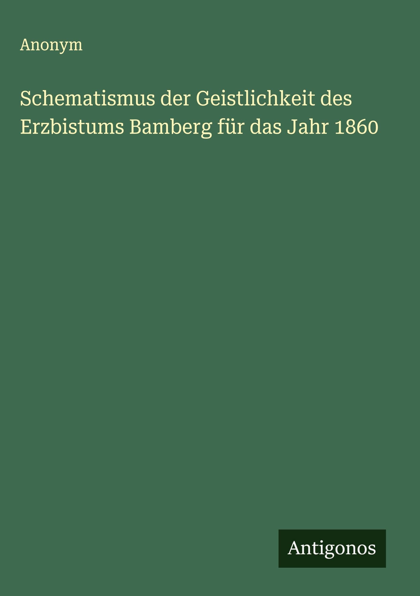 Schematismus der Geistlichkeit des Erzbistums Bamberg für das Jahr 1860 Classics