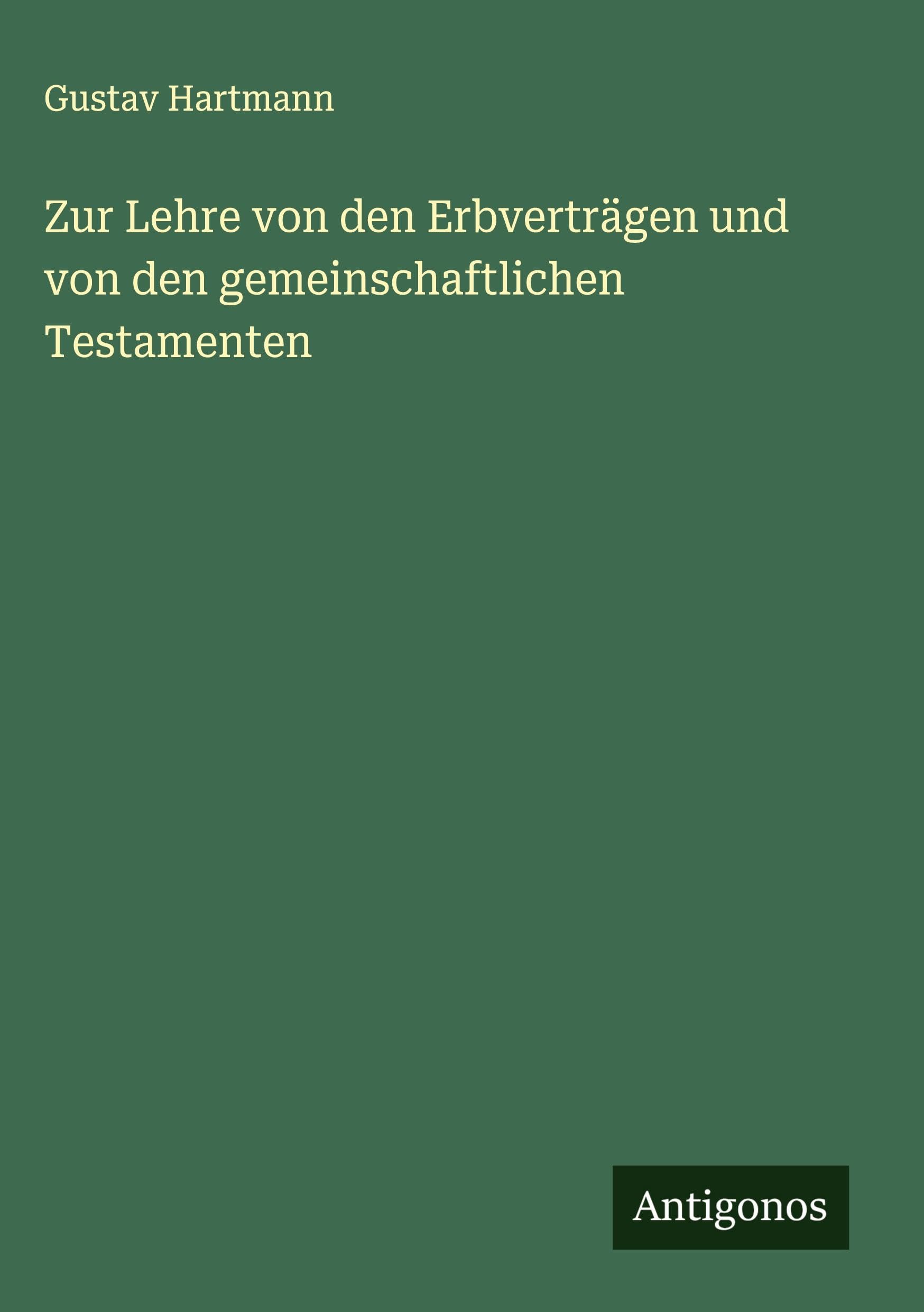 Zur Lehre von den Erbverträgen und von den gemeinschaftlichen Testamenten Classics