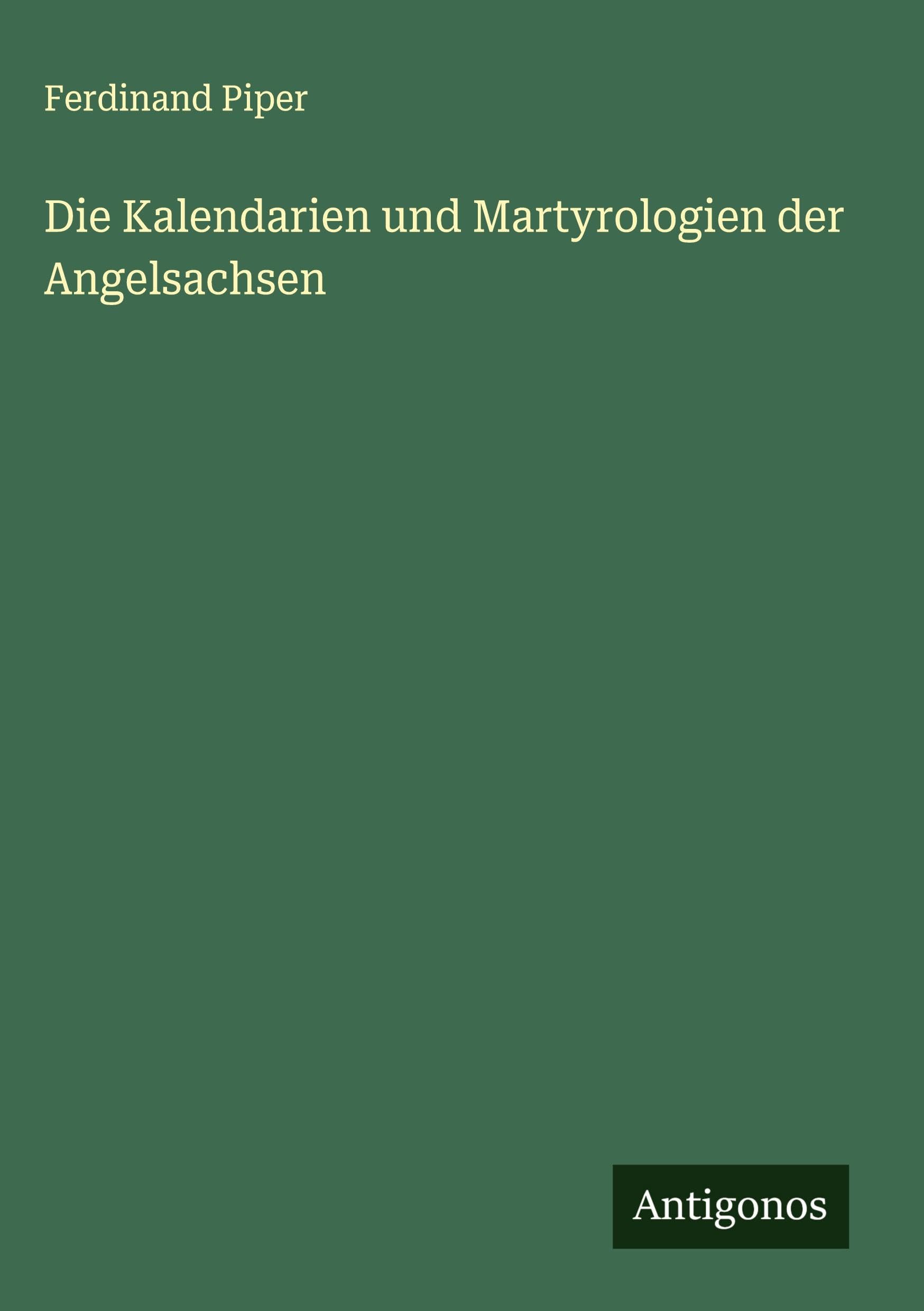 Die Kalendarien und Martyrologien der Angelsachsen Classics
