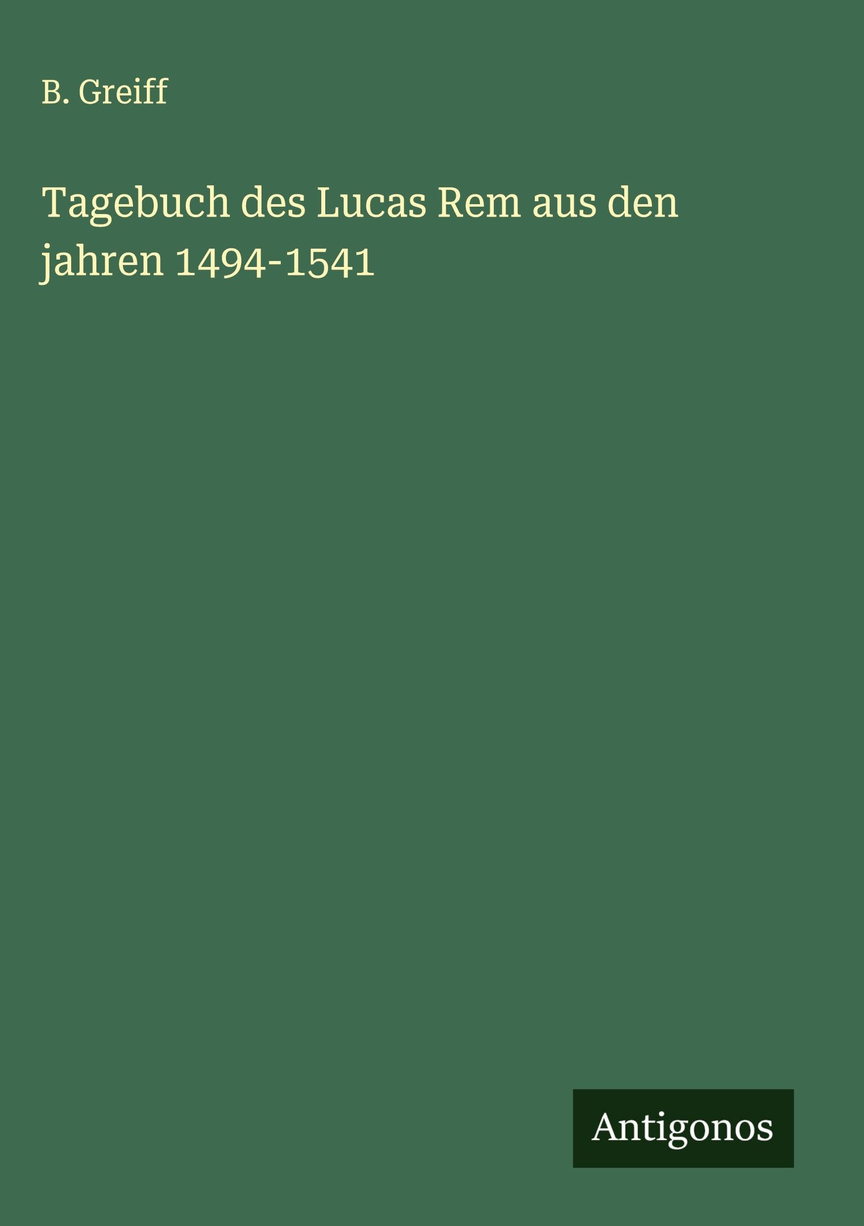 Tagebuch des Lucas Rem aus den jahren 1494-1541 Classics