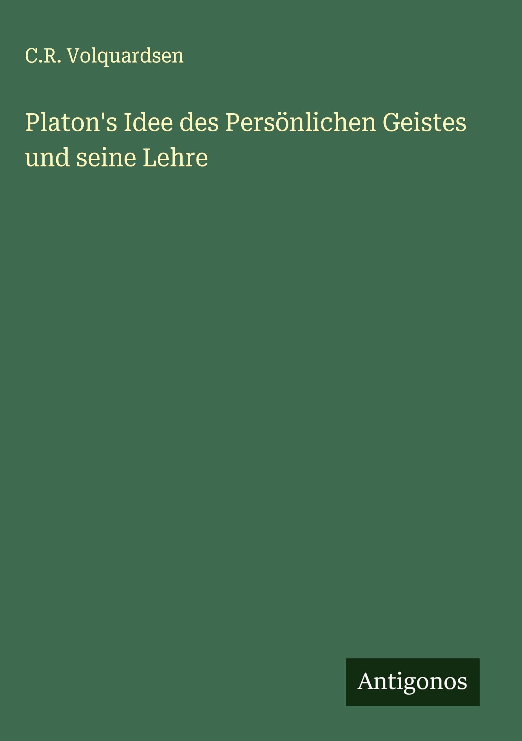 Platon's Idee des Persönlichen Geistes und seine Lehre Classics