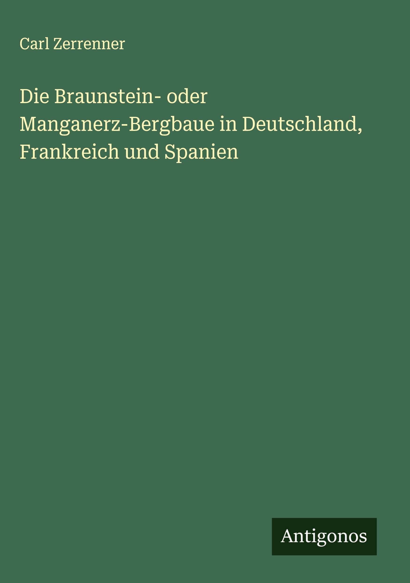 Die Braunstein- oder Manganerz-Bergbaue in Deutschland, Frankreich und Spanien Classics