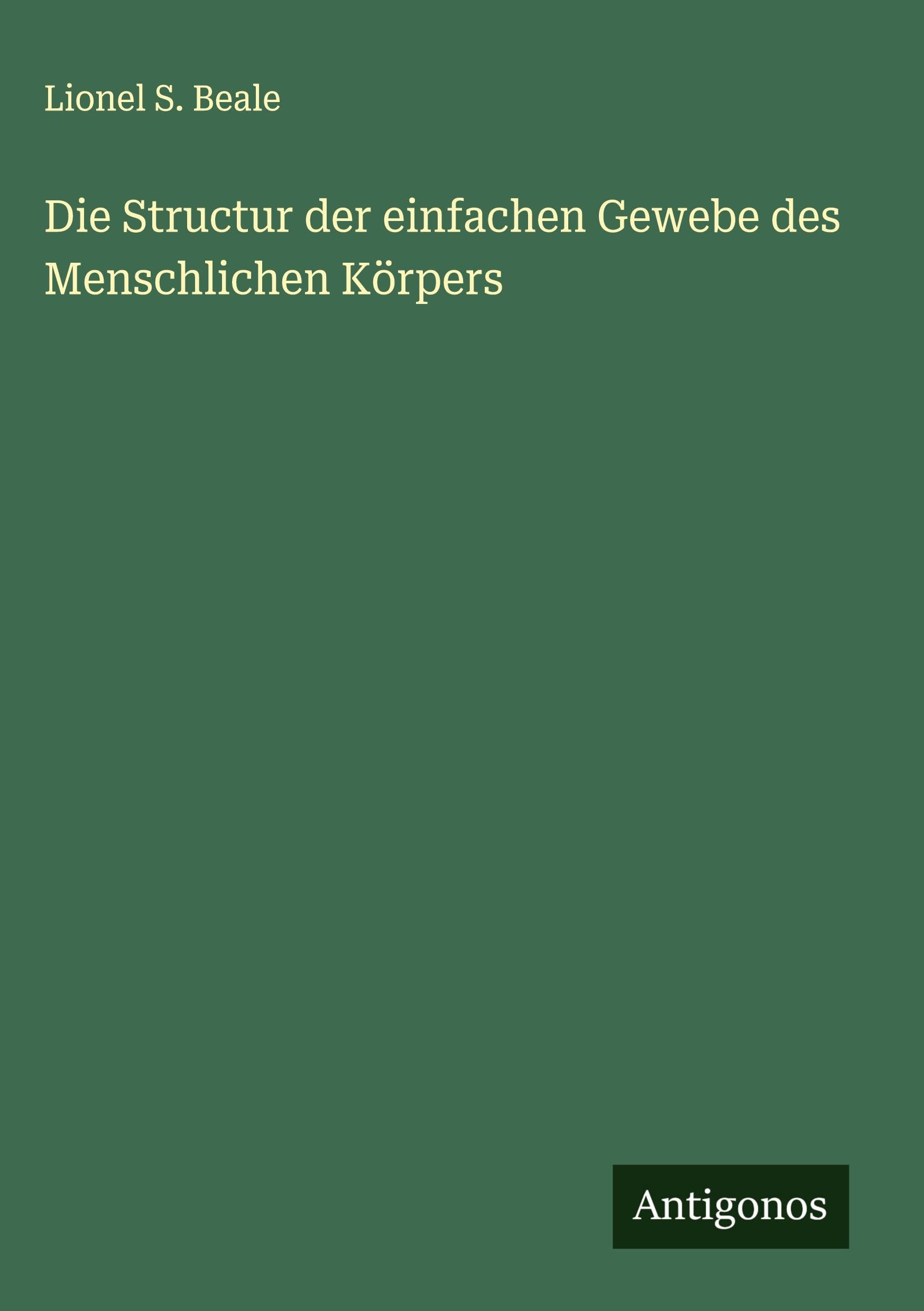 Die Structur der einfachen Gewebe des Menschlichen Körpers Classics
