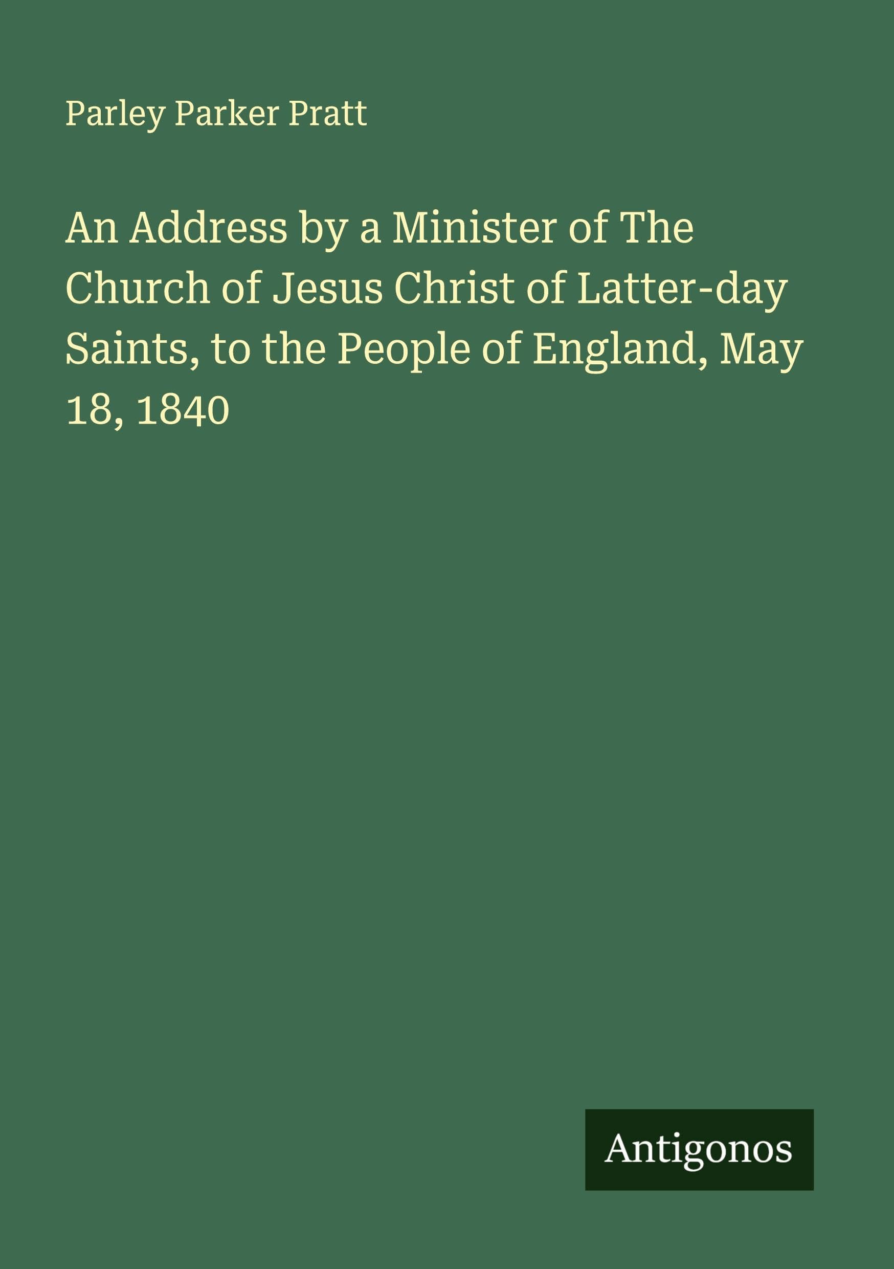 An Address by a Minister of The Church of Jesus Christ of Latter-day Saints, to the People of England, May 18, 1840 Classics