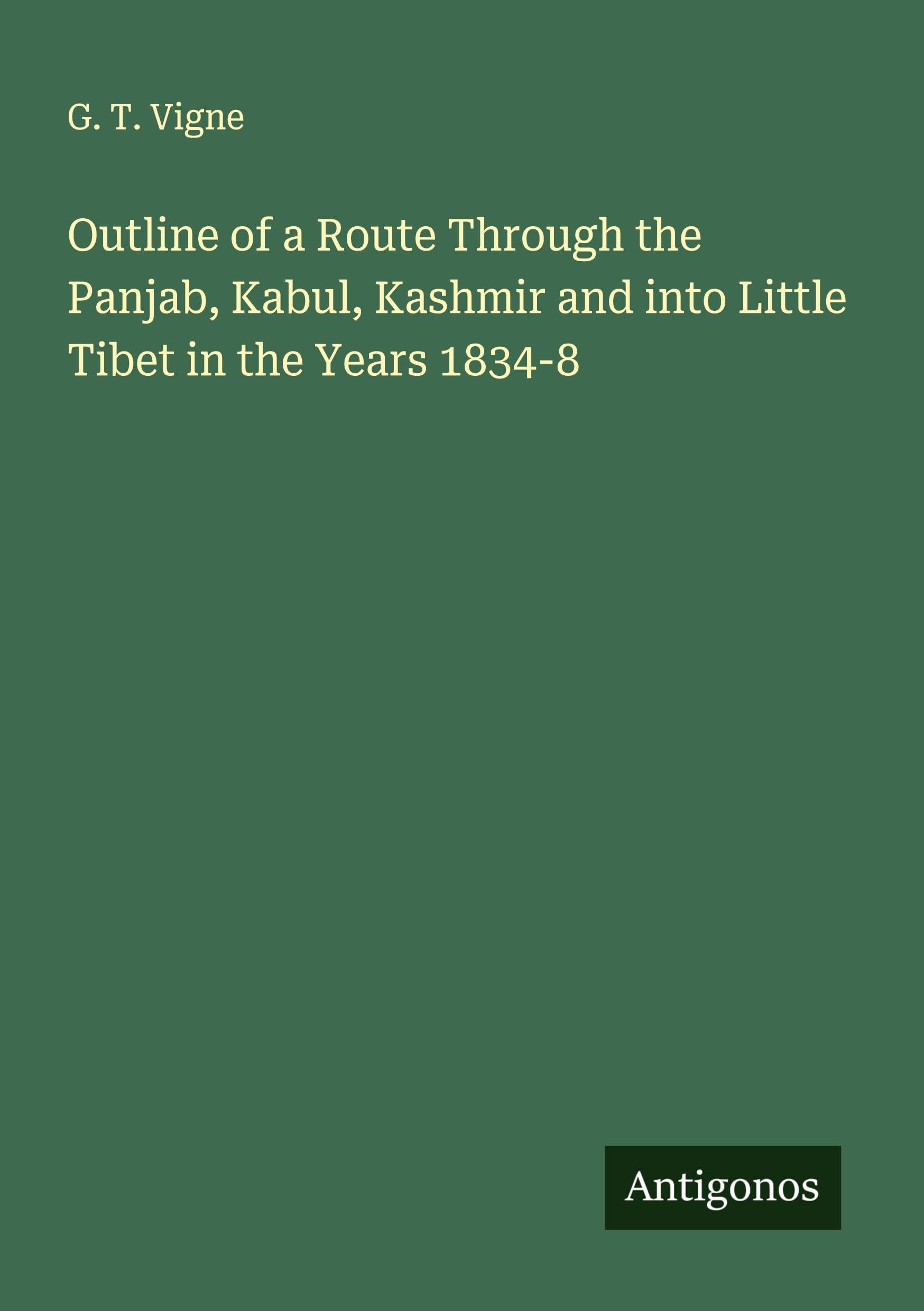 Outline of a Route Through the Panjab, Kabul, Kashmir and into Little Tibet in the Years 1834-8 Classics