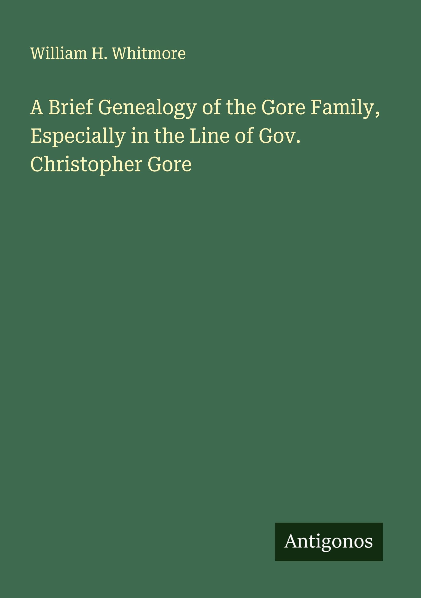 A Brief Genealogy of the Gore Family, Especially in the Line of Gov. Christopher Gore Classics