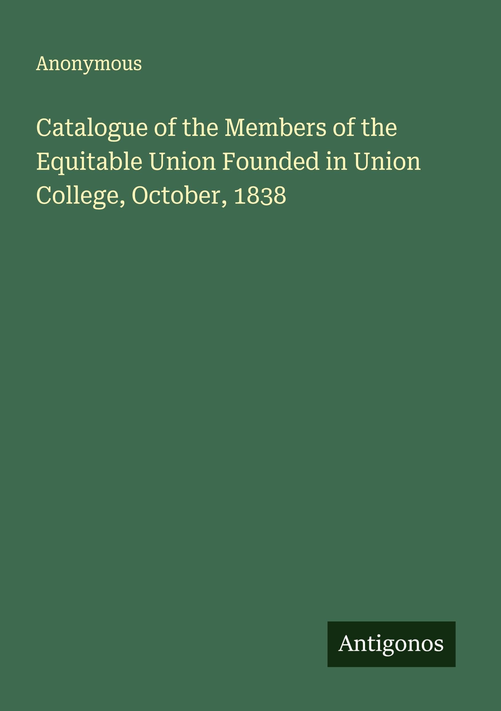Catalogue of the Members of the Equitable Union Founded in Union College, October, 1838 Classics