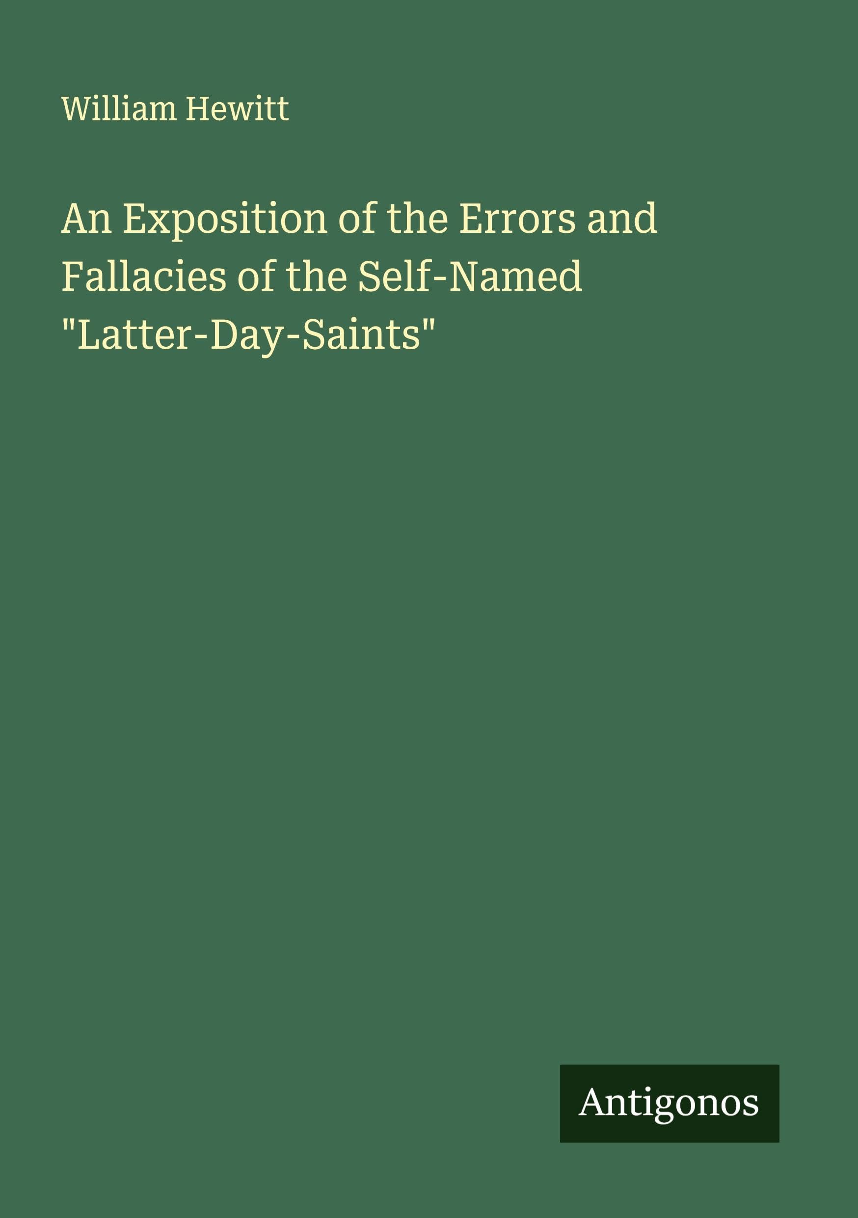 An Exposition of the Errors and Fallacies of the Self-Named "Latter-Day-Saints" Classics
