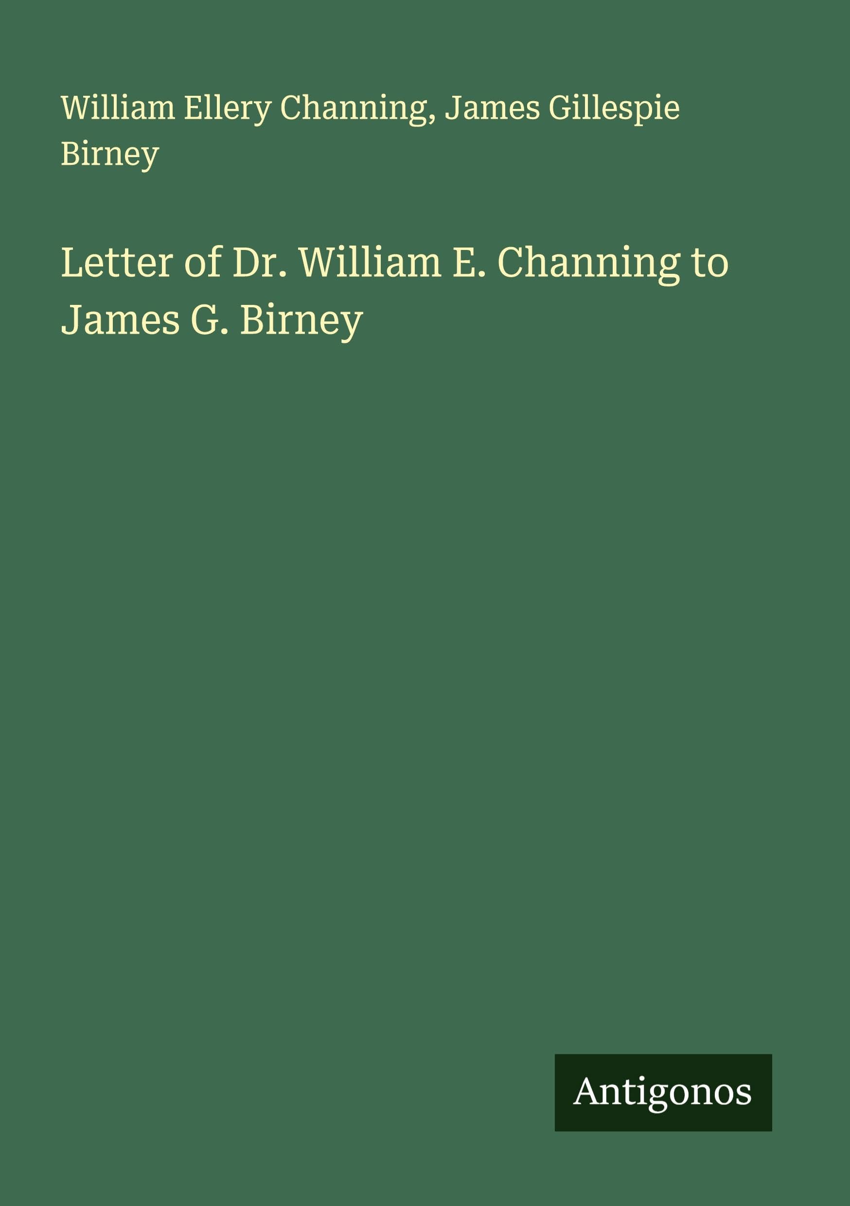 Letter of Dr. William E. Channing to James G. Birney Classics