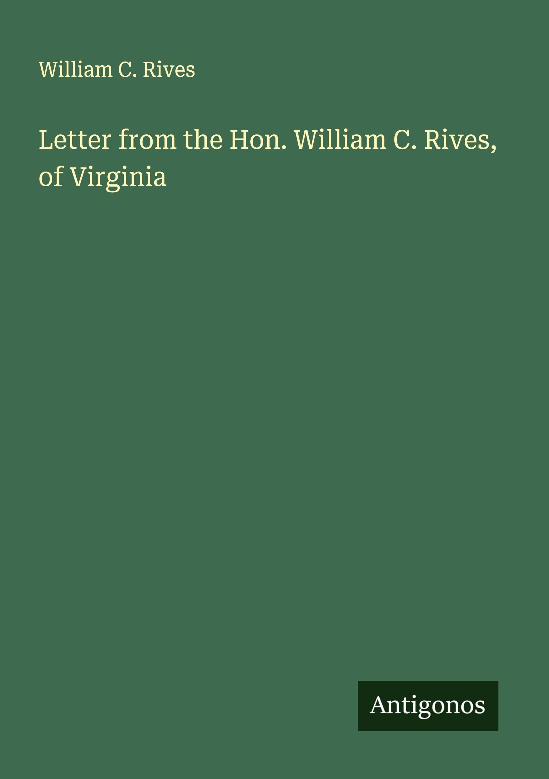 Letter from the Hon. William C. Rives, of Virginia Classics