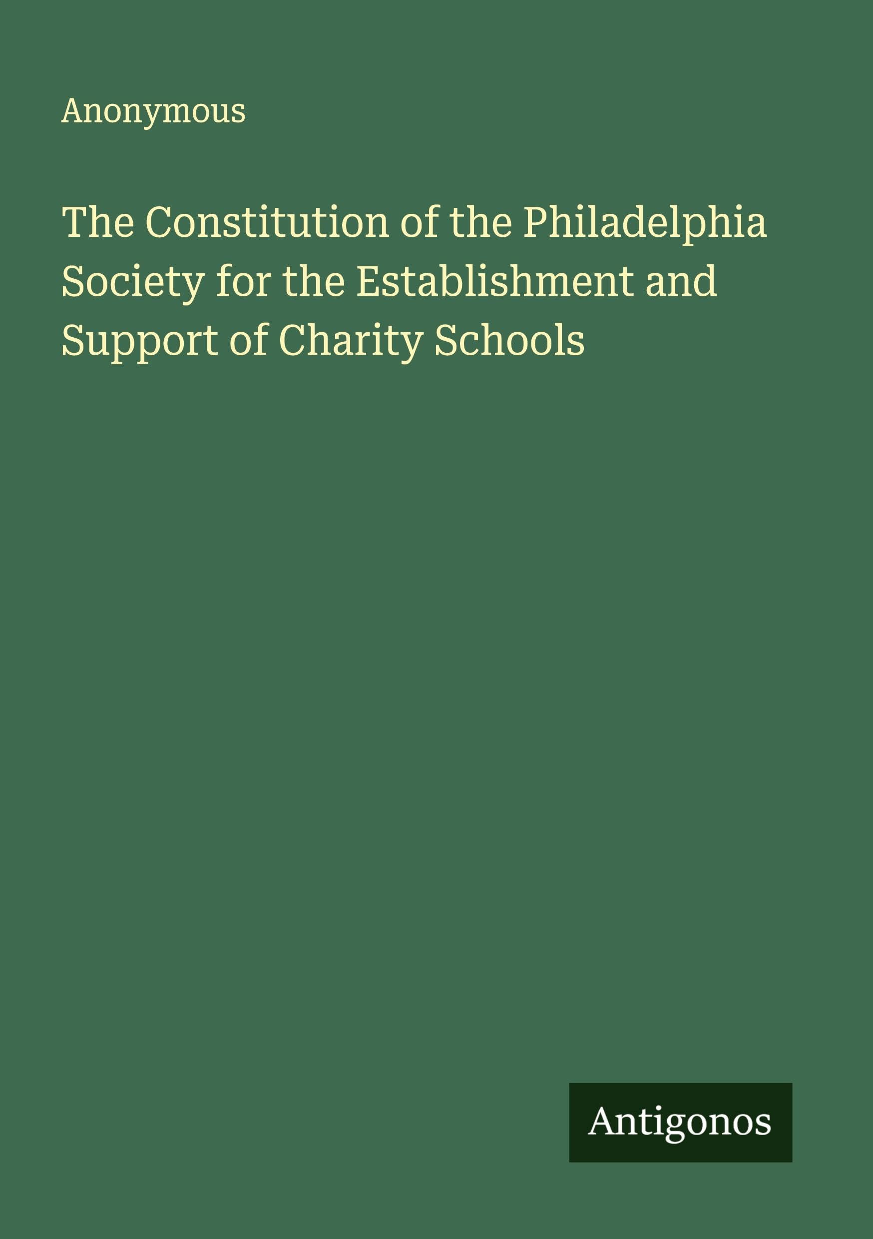 The Constitution of the Philadelphia Society for the Establishment and Support of Charity Schools Classics