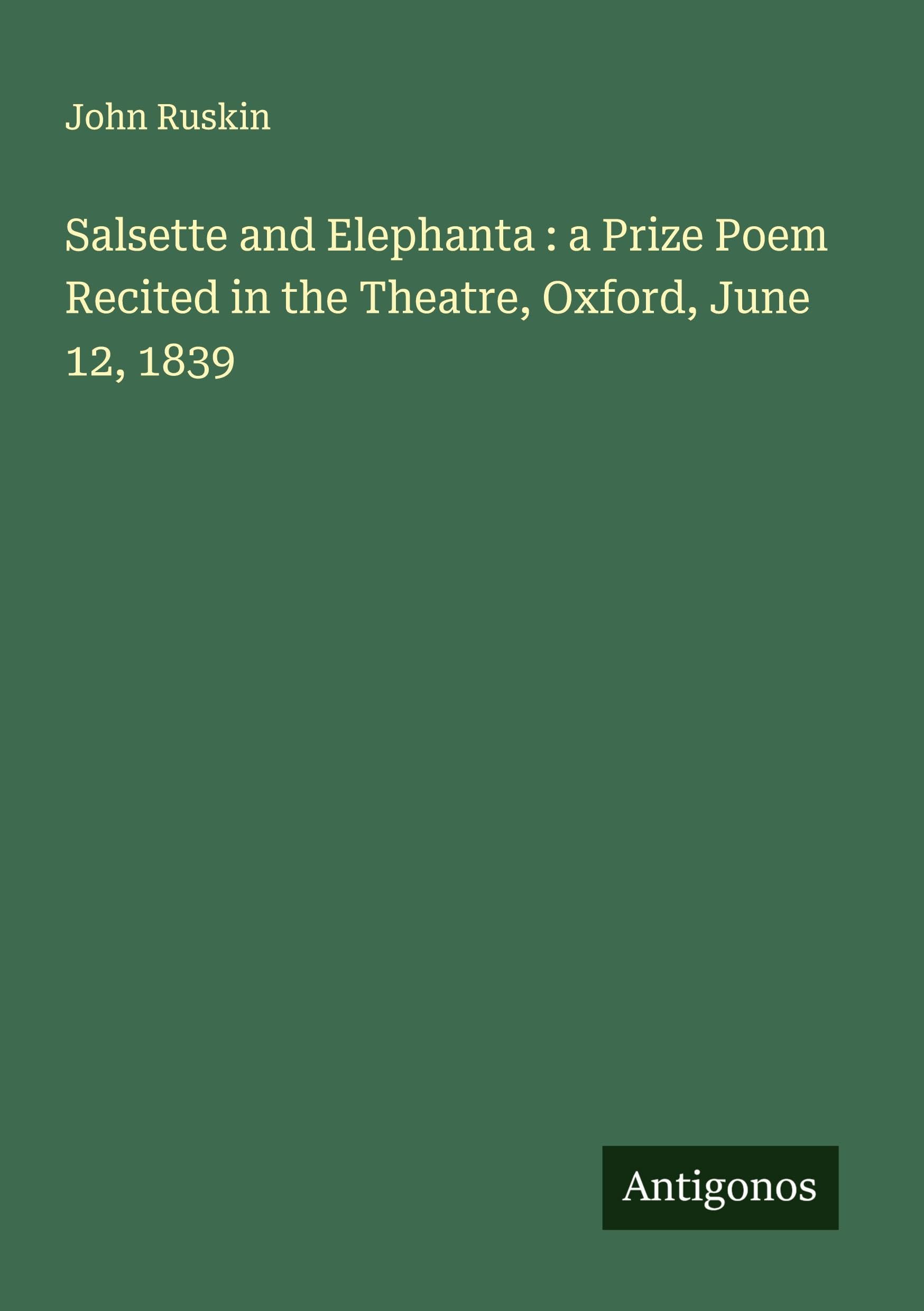Salsette and Elephanta : a Prize Poem Recited in the Theatre, Oxford, June 12, 1839 Classics