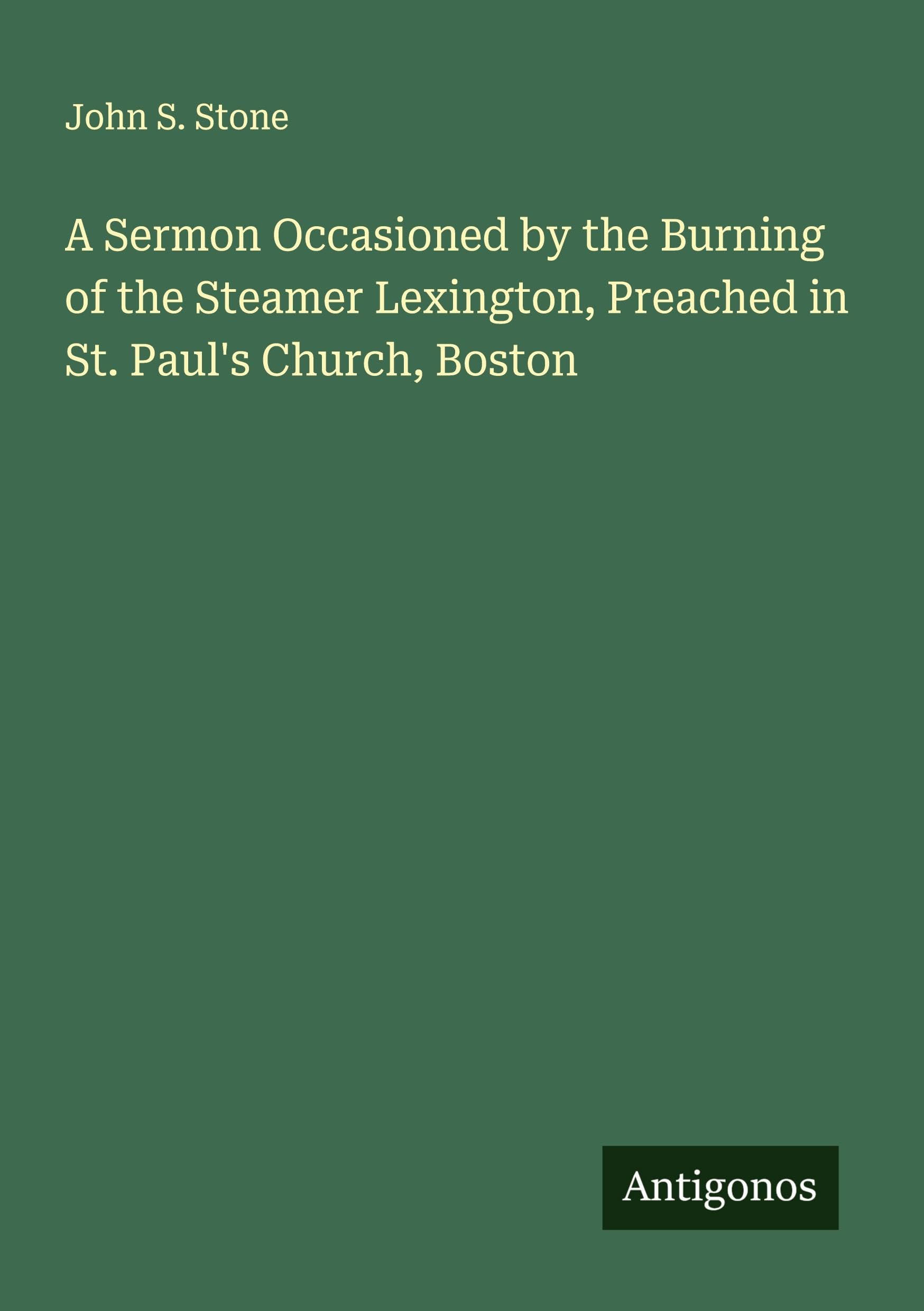 A Sermon Occasioned by the Burning of the Steamer Lexington, Preached in St. Paul's Church, Boston Classics