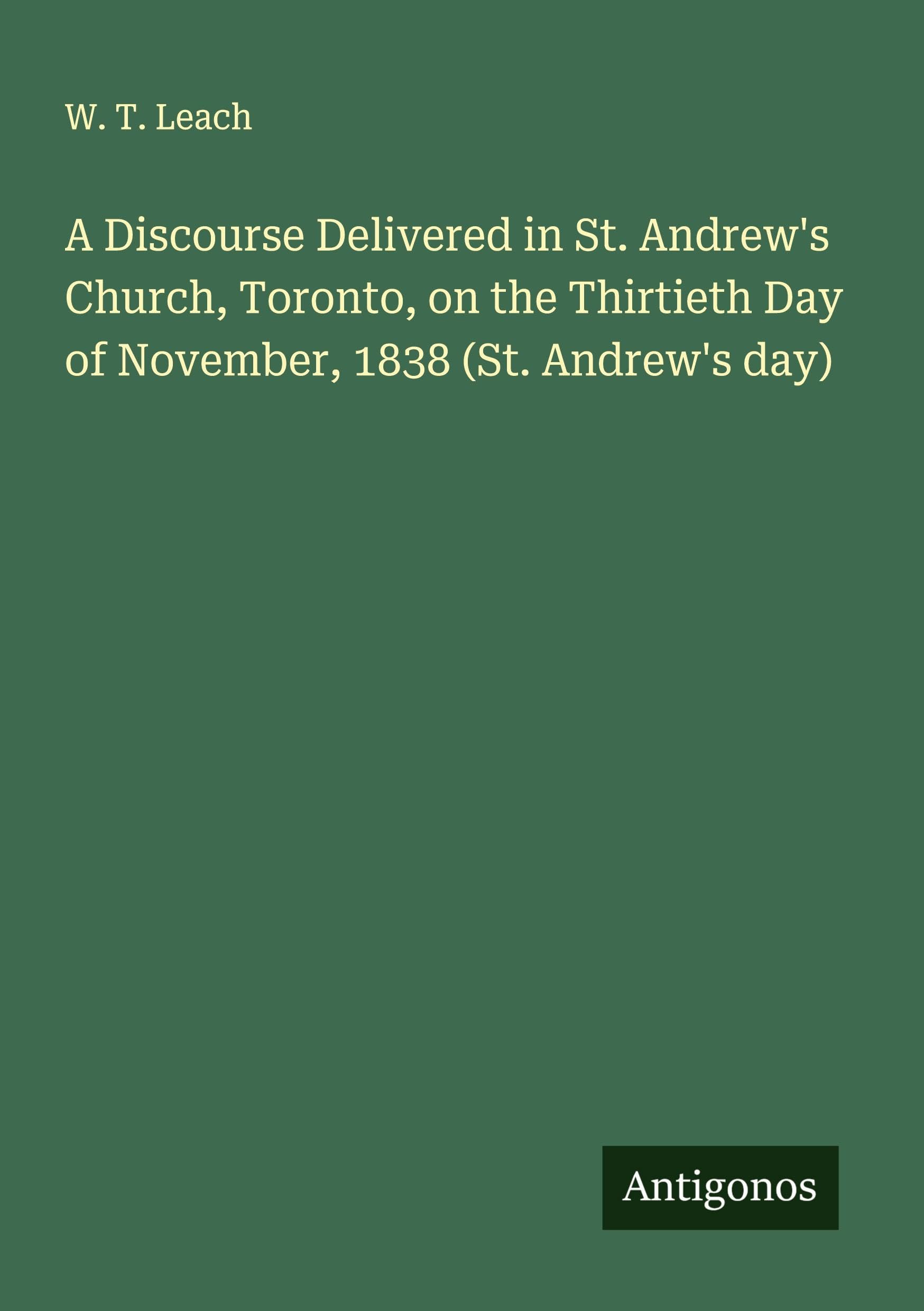 A Discourse Delivered in St. Andrew's Church, Toronto, on the Thirtieth Day of November, 1838 (St. Andrew's day) Classics