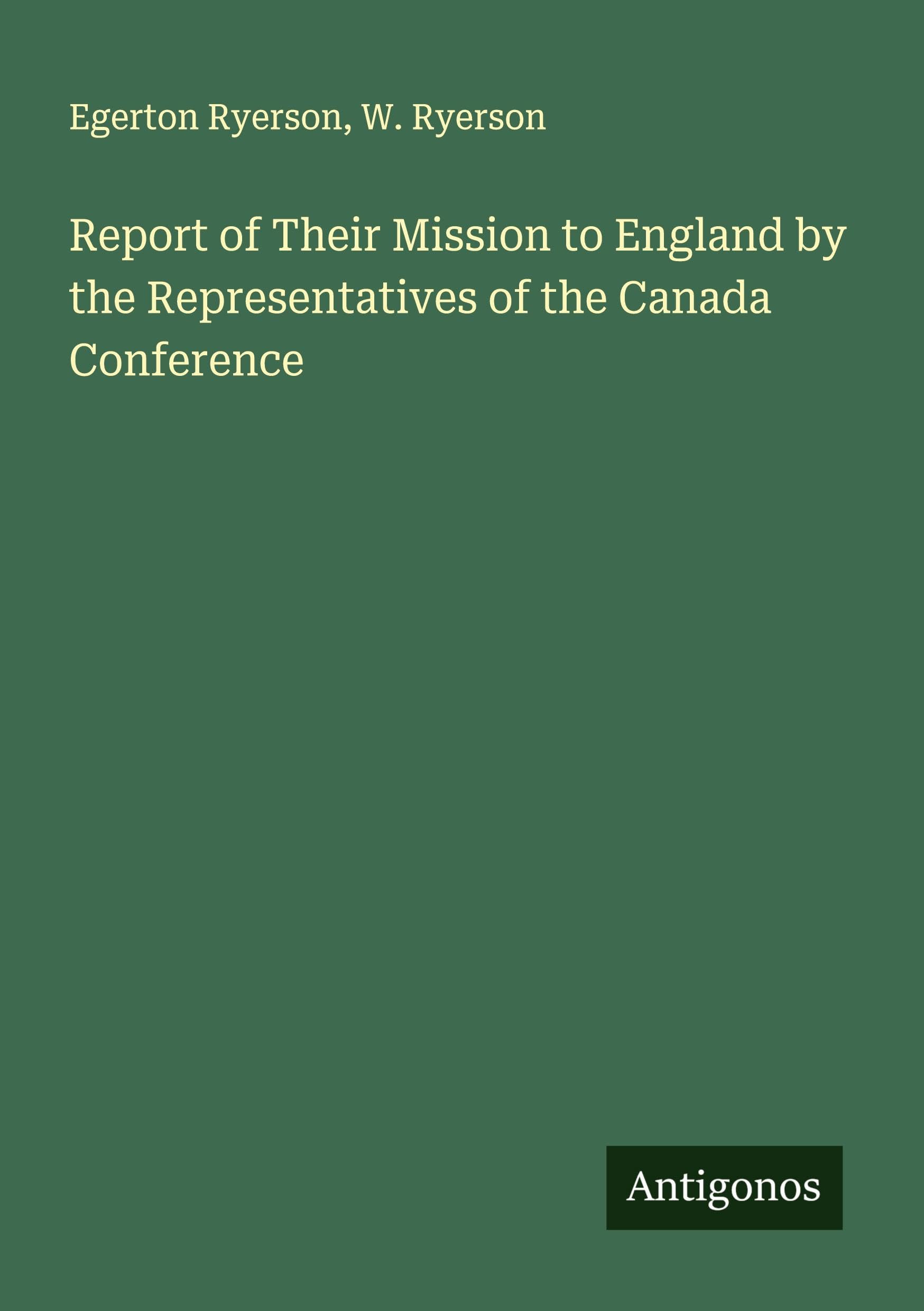 Report of Their Mission to England by the Representatives of the Canada Conference Classics