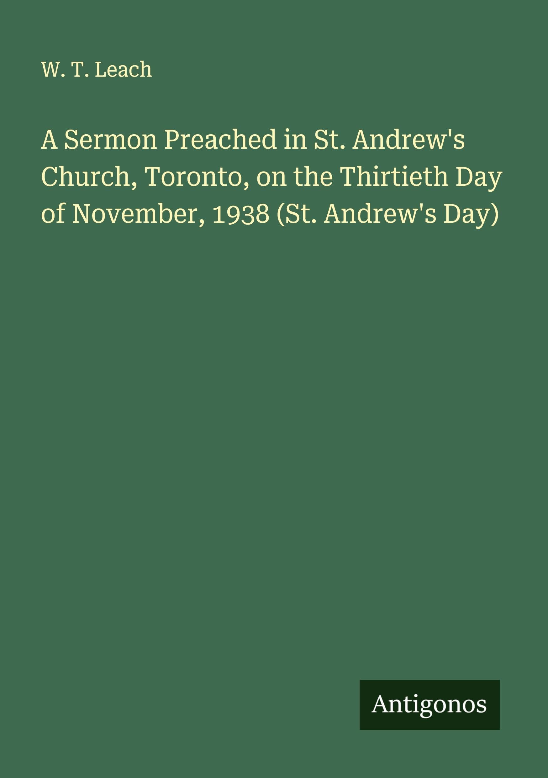 A Sermon Preached in St. Andrew's Church, Toronto, on the Thirtieth Day of November, 1938 (St. Andrew's Day) Classics