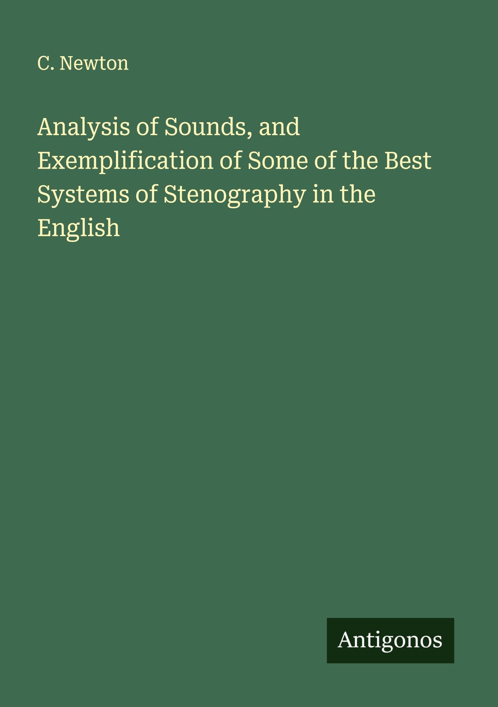 Analysis of Sounds, and Exemplification of Some of the Best Systems of Stenography in the English Classics