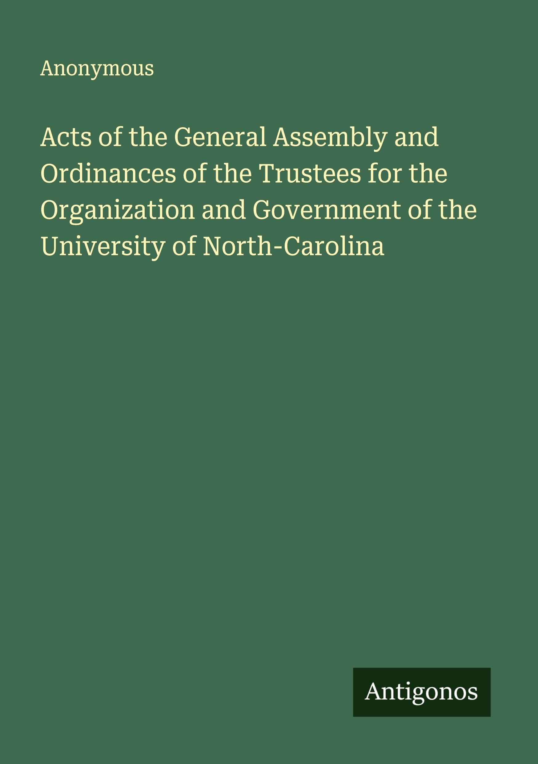 Acts of the General Assembly and Ordinances of the Trustees for the Organization and Government of the University of North-Carolina Classics