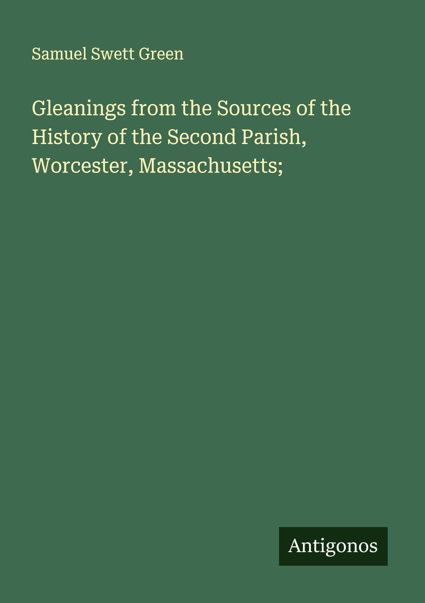 Gleanings from the Sources of the History of the Second Parish, Worcester, Massachusetts; Classics