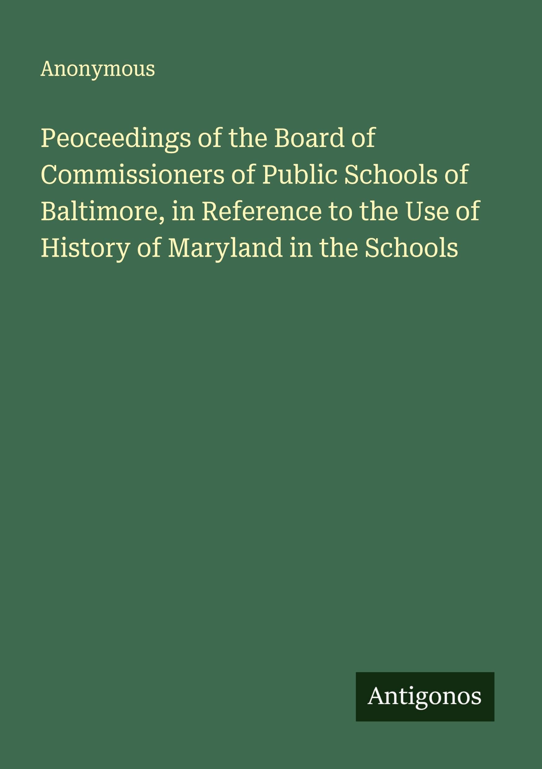 Peoceedings of the Board of Commissioners of Public Schools of Baltimore, in Reference to the Use of History of Maryland in the Schools Classics
