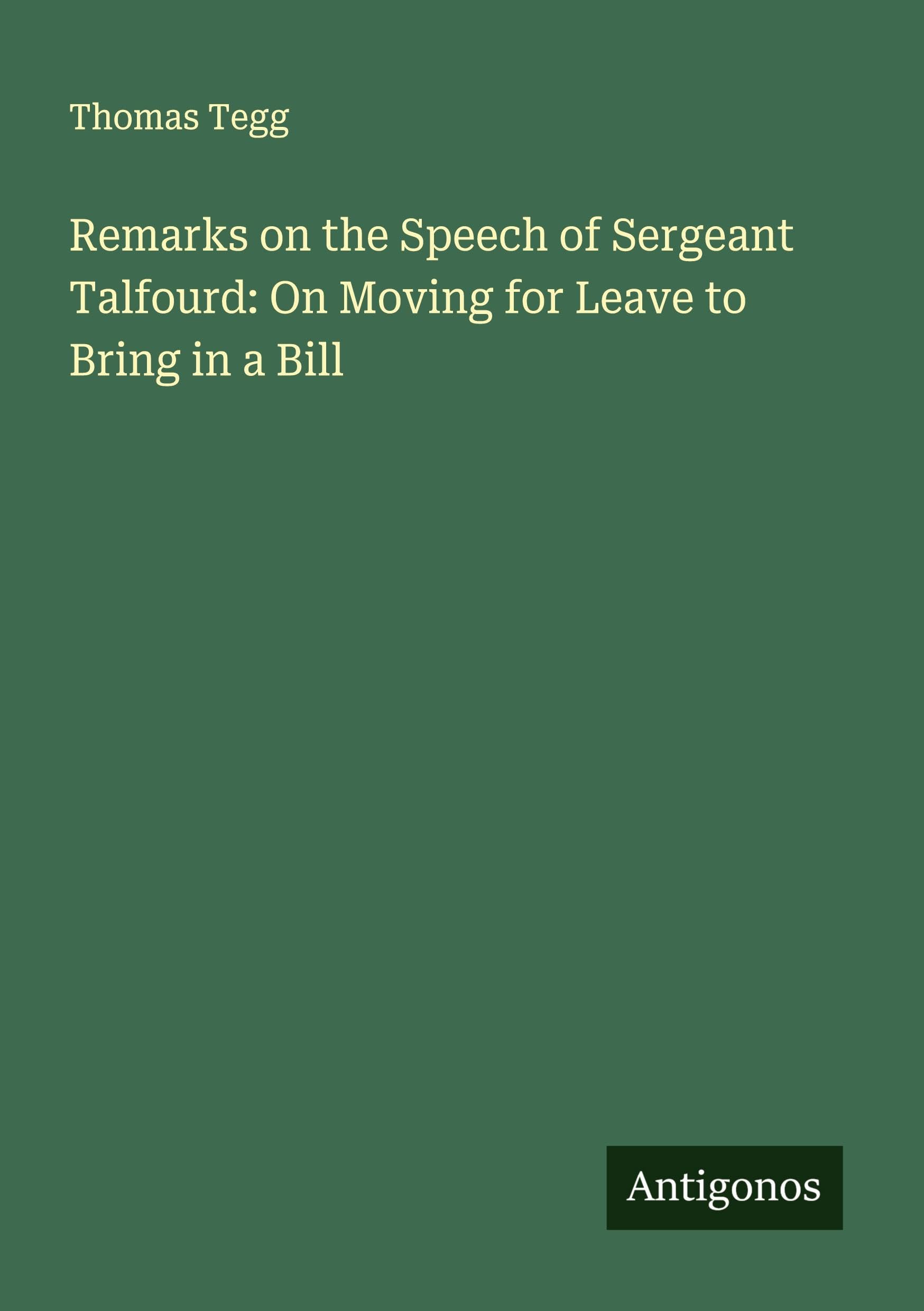 Remarks on the Speech of Sergeant Talfourd: On Moving for Leave to Bring in a Bill Classics