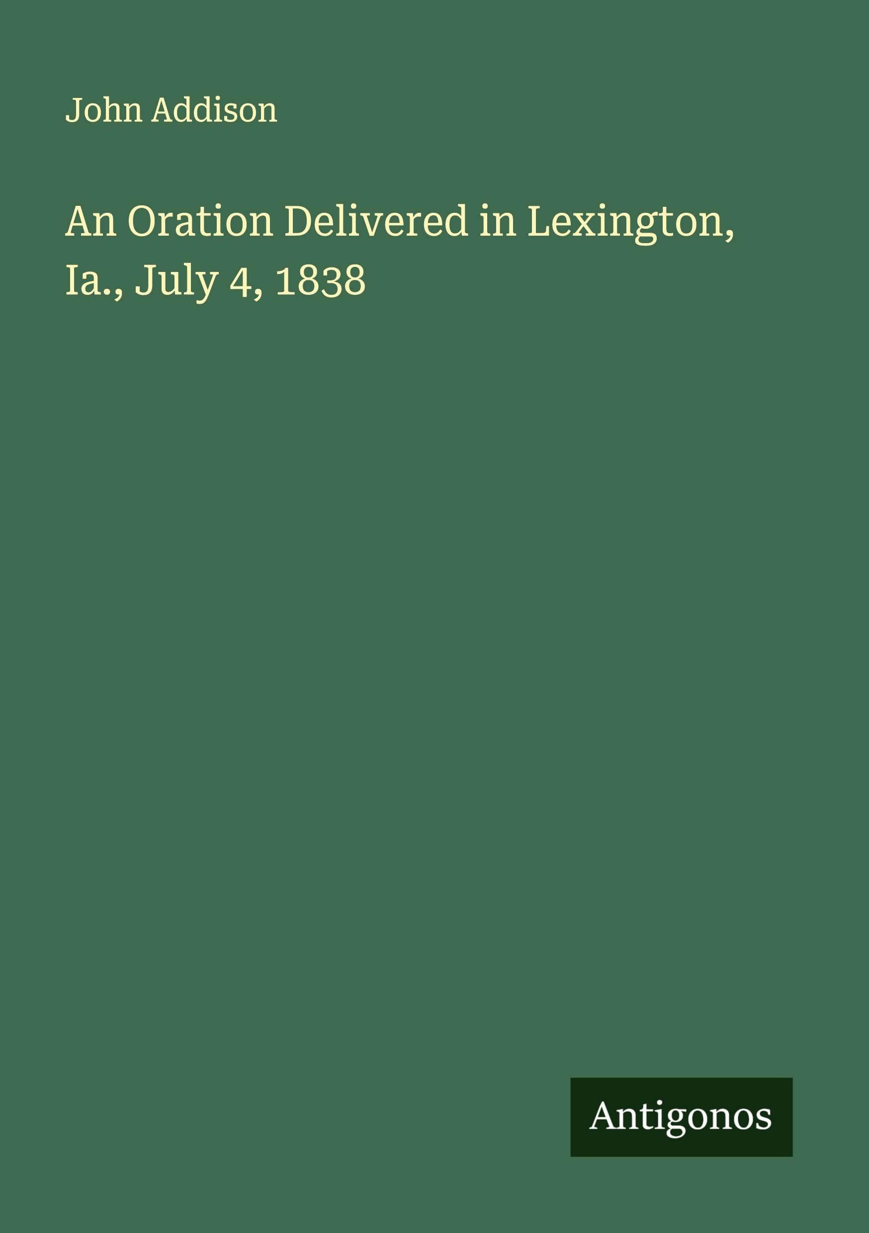 An Oration Delivered in Lexington, Ia., July 4, 1838 Classics