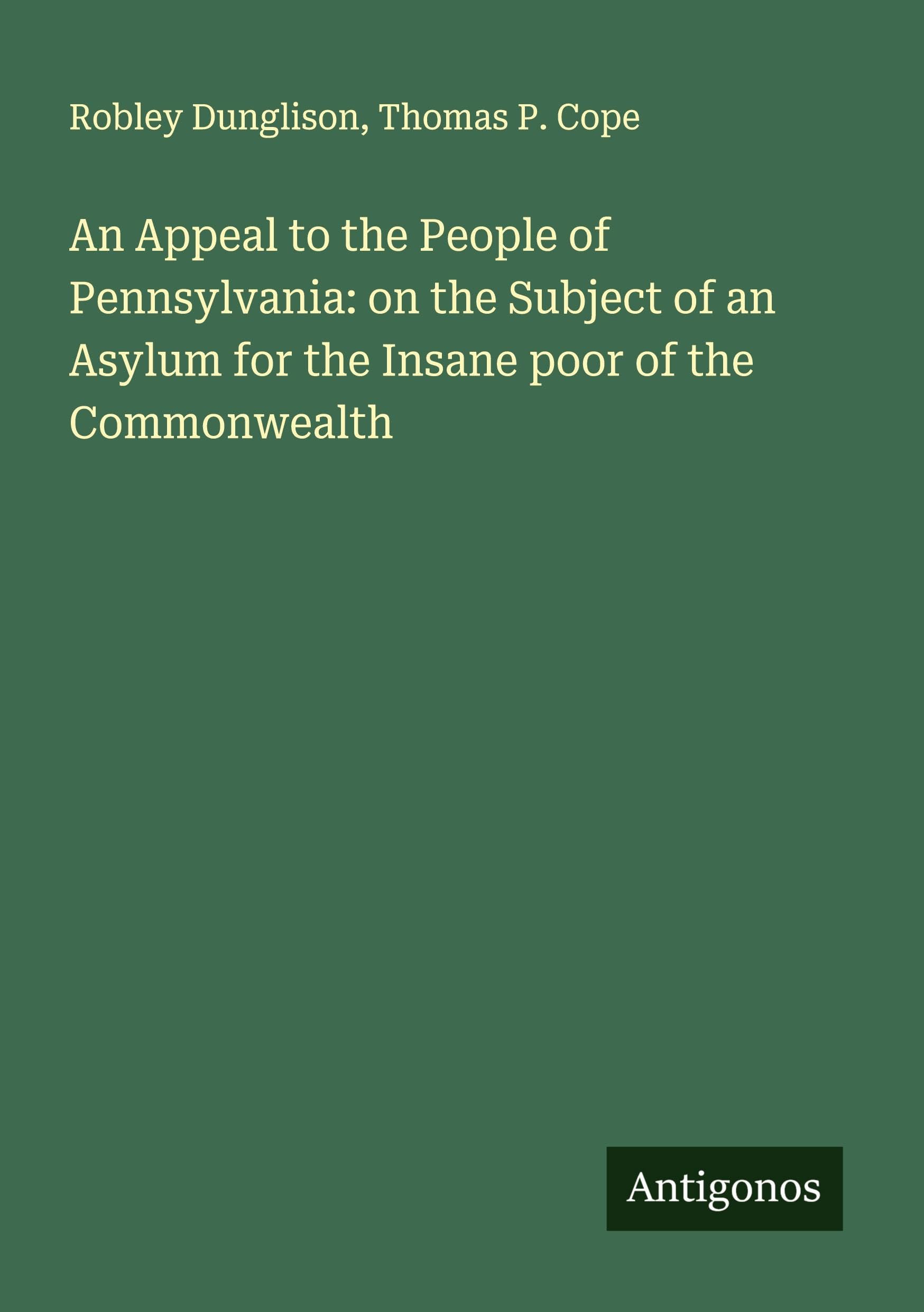 An Appeal to the People of Pennsylvania: on the Subject of an Asylum for the Insane poor of the Commonwealth Classics