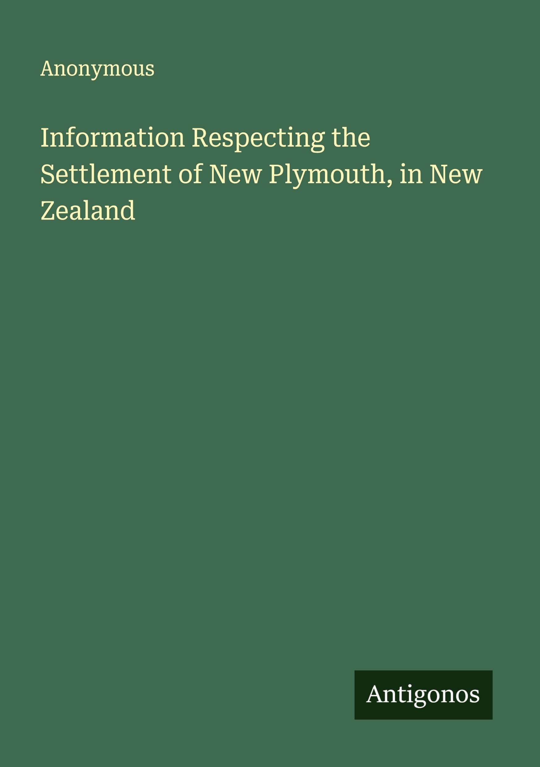 Information Respecting the Settlement of New Plymouth, in New Zealand Classics