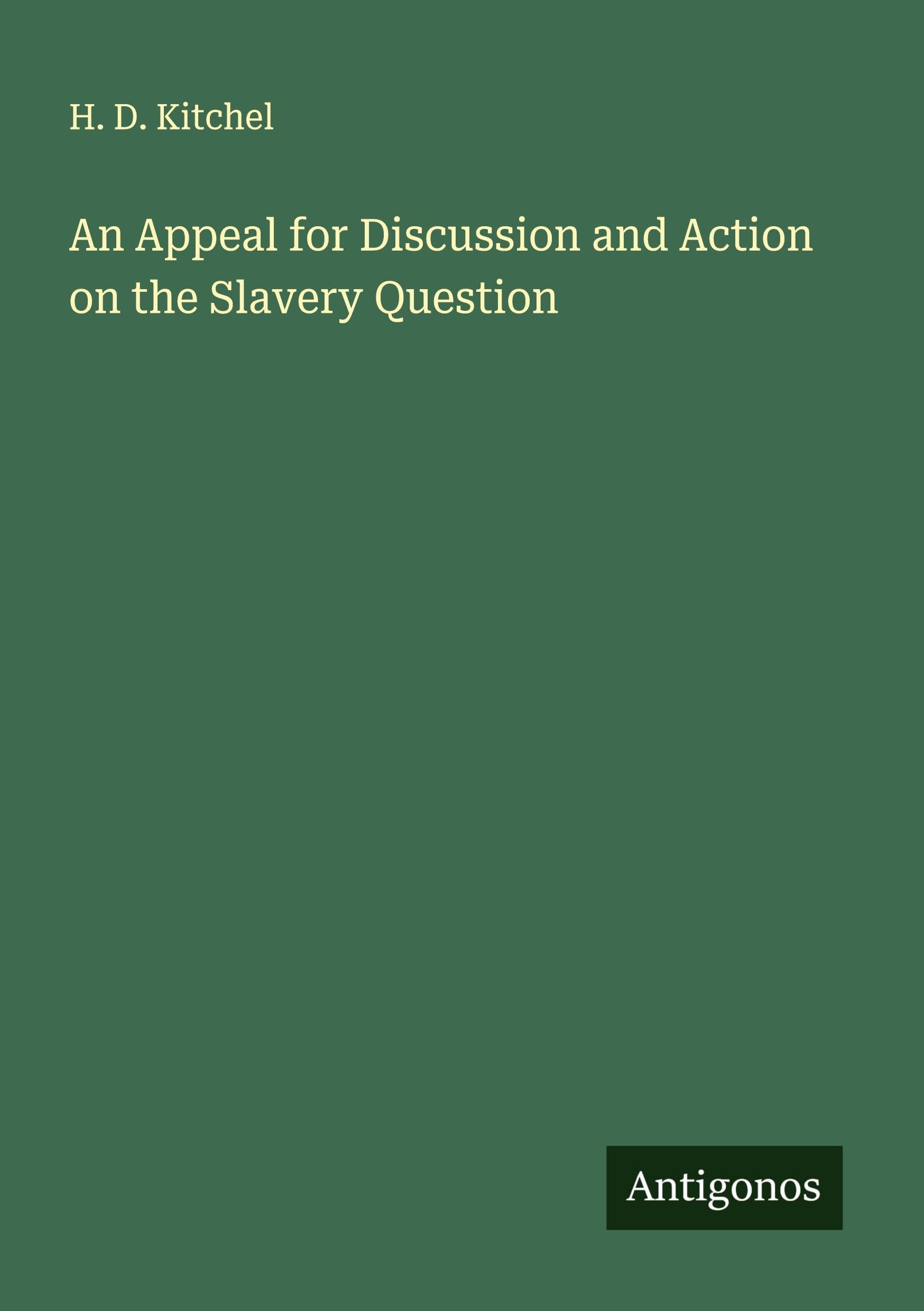 An Appeal for Discussion and Action on the Slavery Question Classics