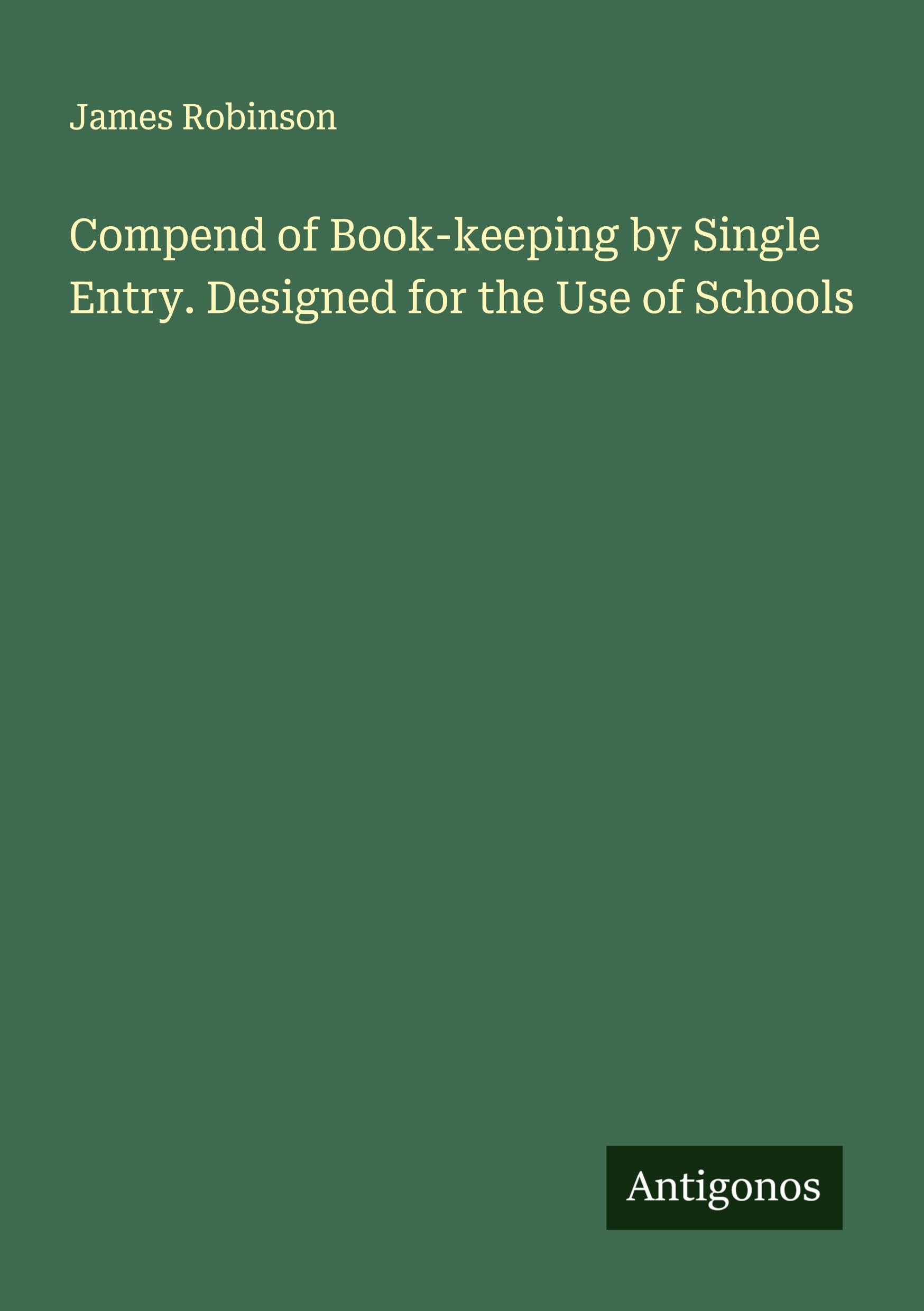 Compend of Book-keeping by Single Entry. Designed for the Use of Schools Classics