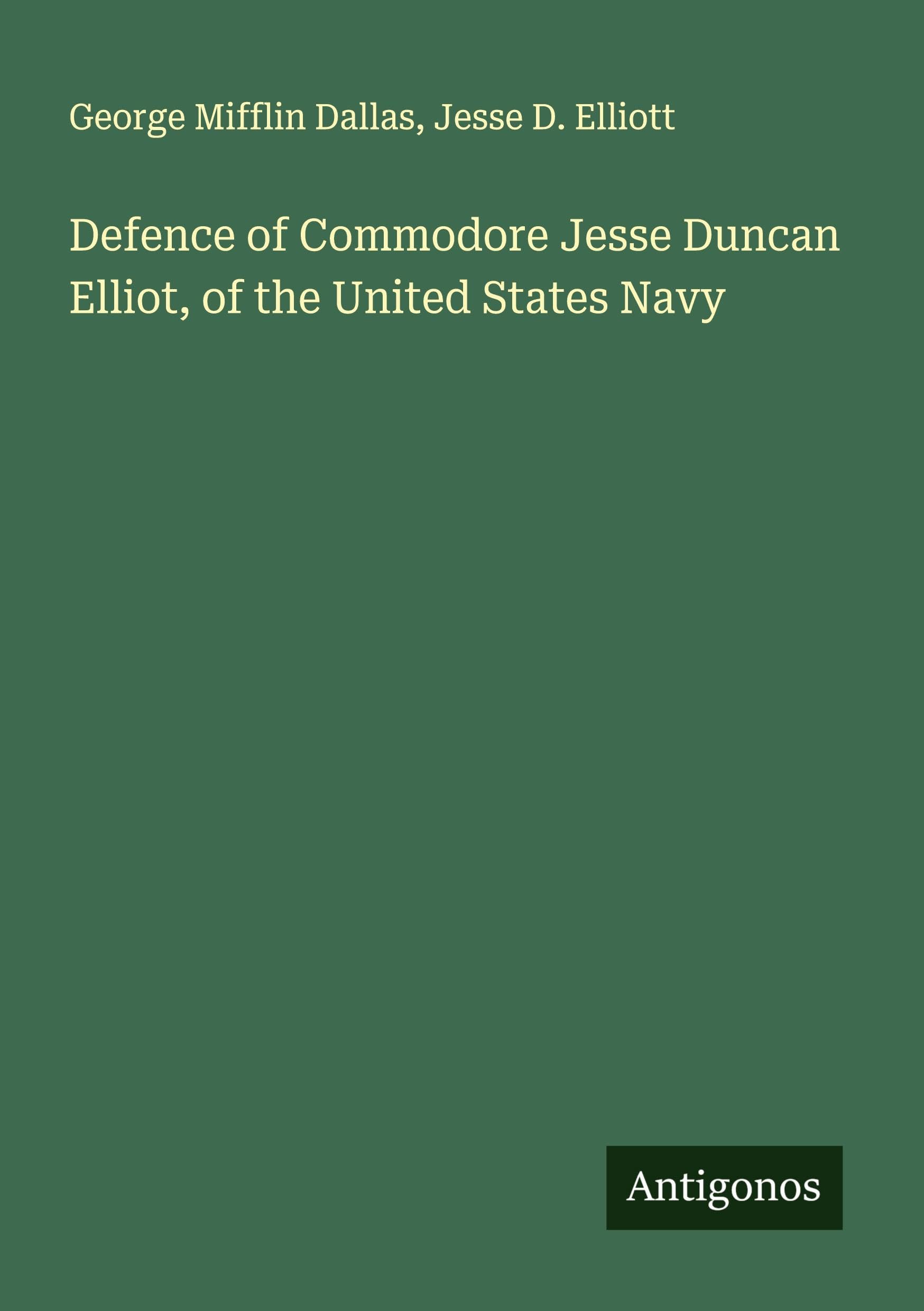Defence of Commodore Jesse Duncan Elliot, of the United States Navy Classics