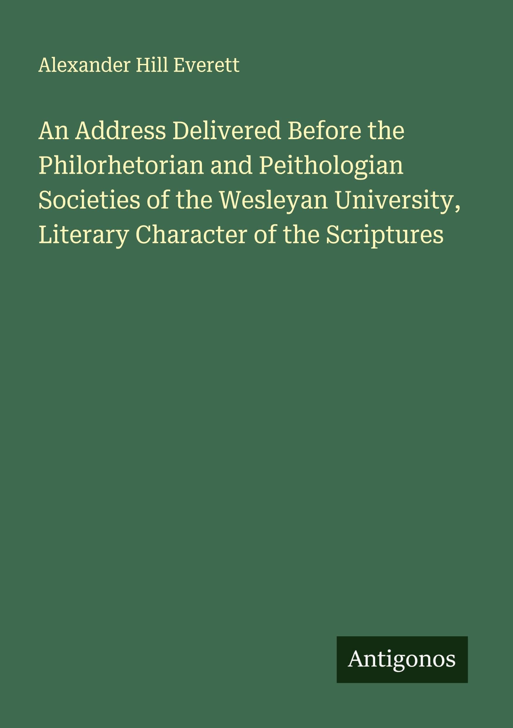 An Address Delivered Before the Philorhetorian and Peithologian Societies of the Wesleyan University, Literary Character of the Scriptures Classics