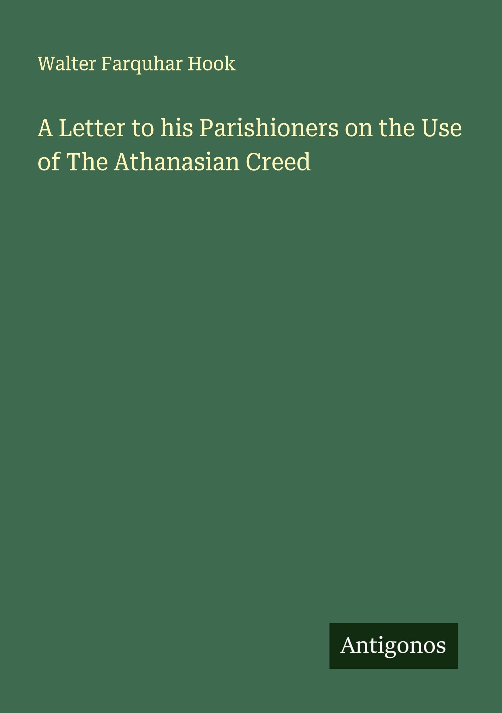 A Letter to his Parishioners on the Use of The Athanasian Creed Classics