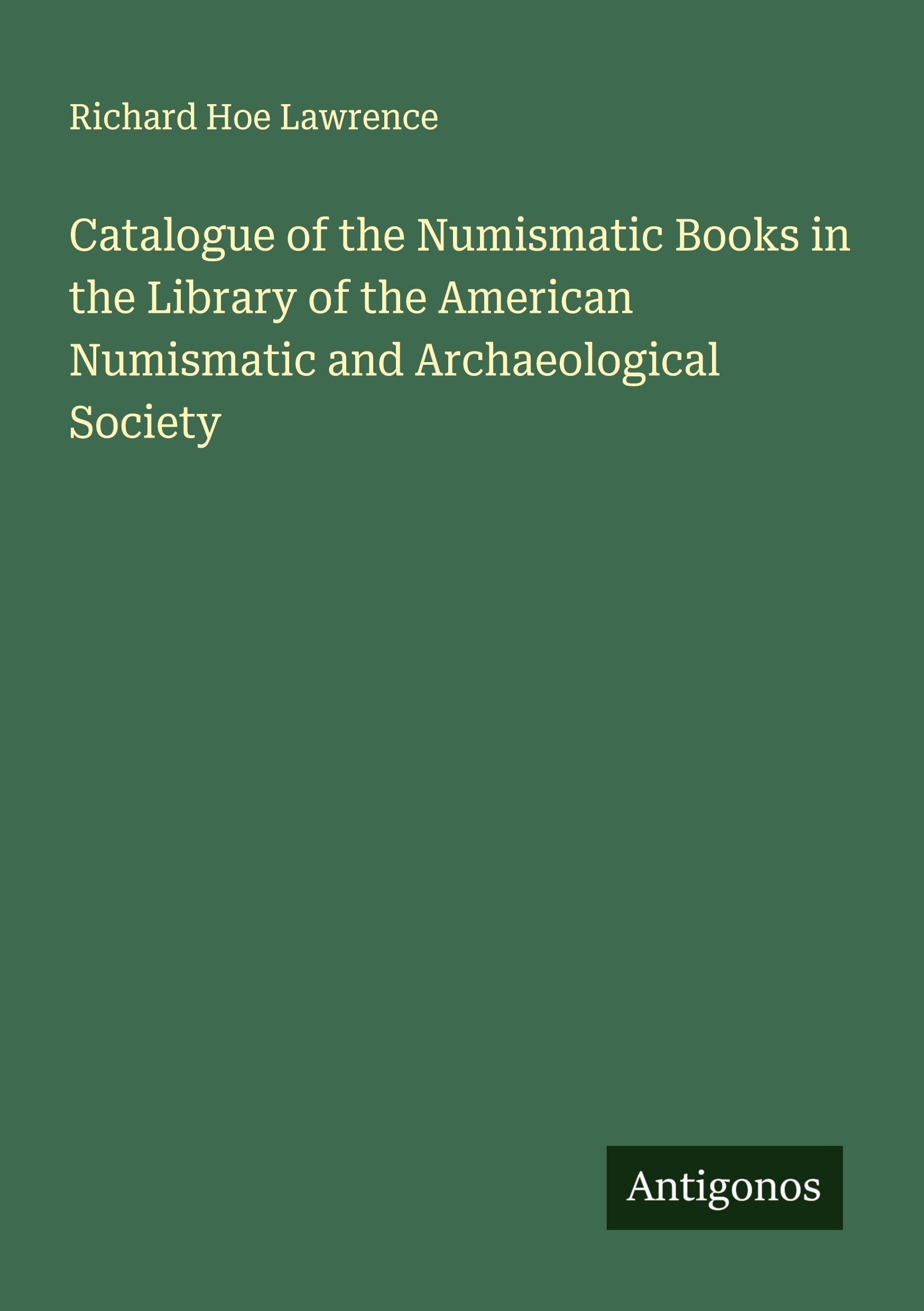 Catalogue of the Numismatic Books in the Library of the American Numismatic and Archaeological Society Classics