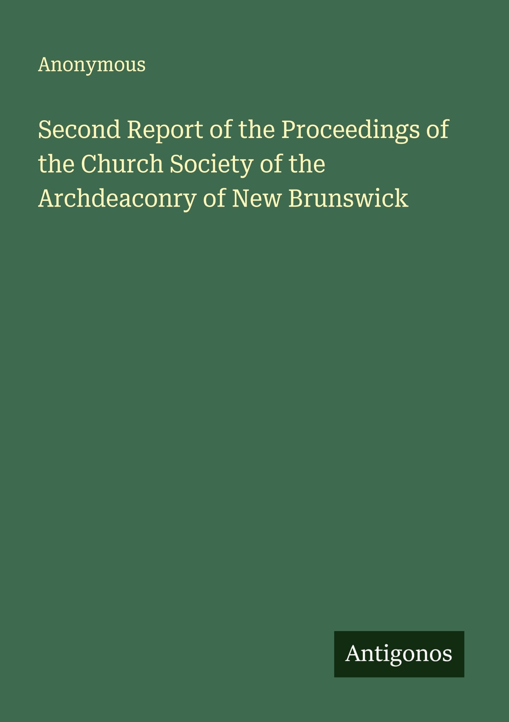 Second Report of the Proceedings of the Church Society of the Archdeaconry of New Brunswick Classics