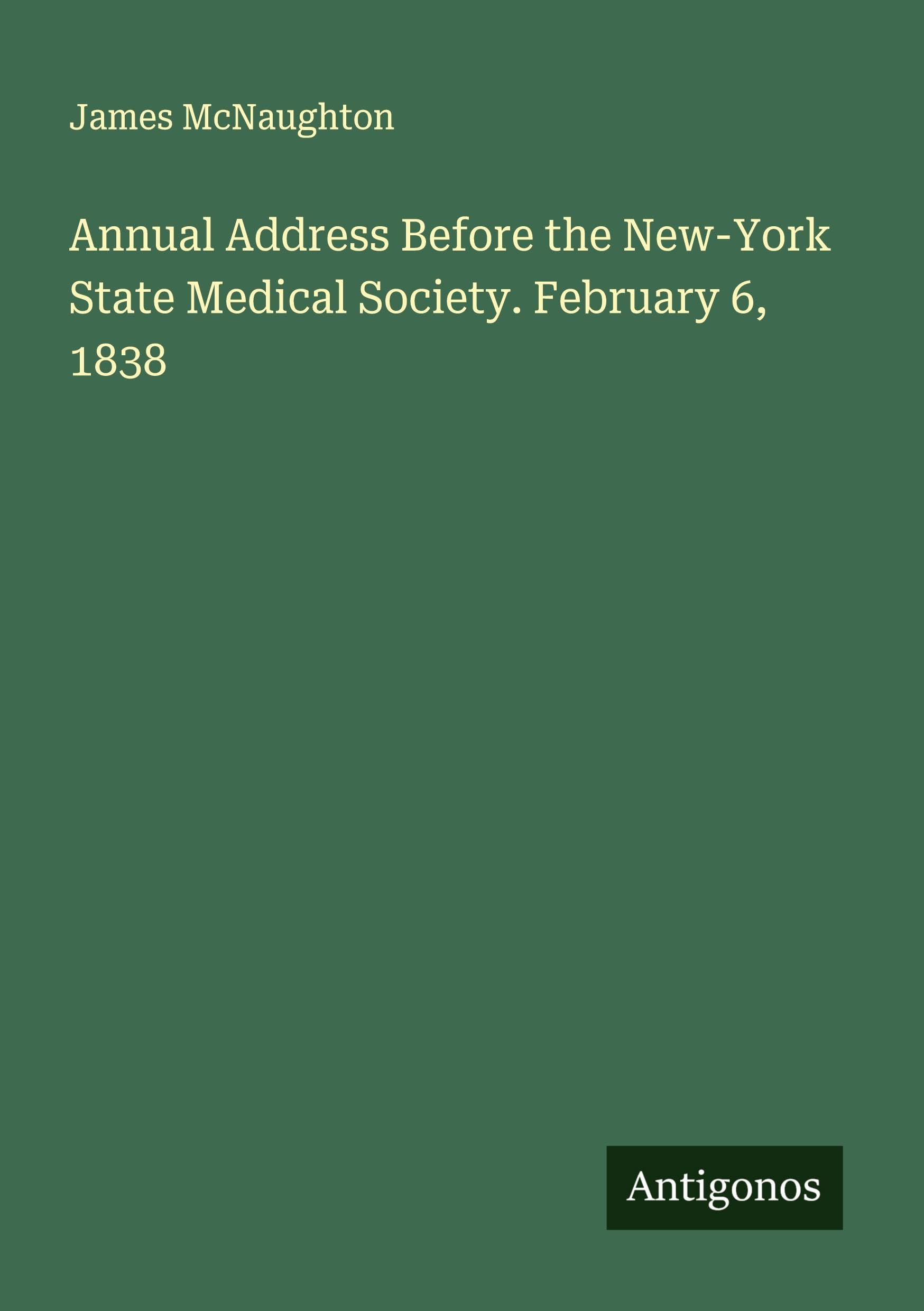 Annual Address Before the New-York State Medical Society. February 6, 1838 Classics