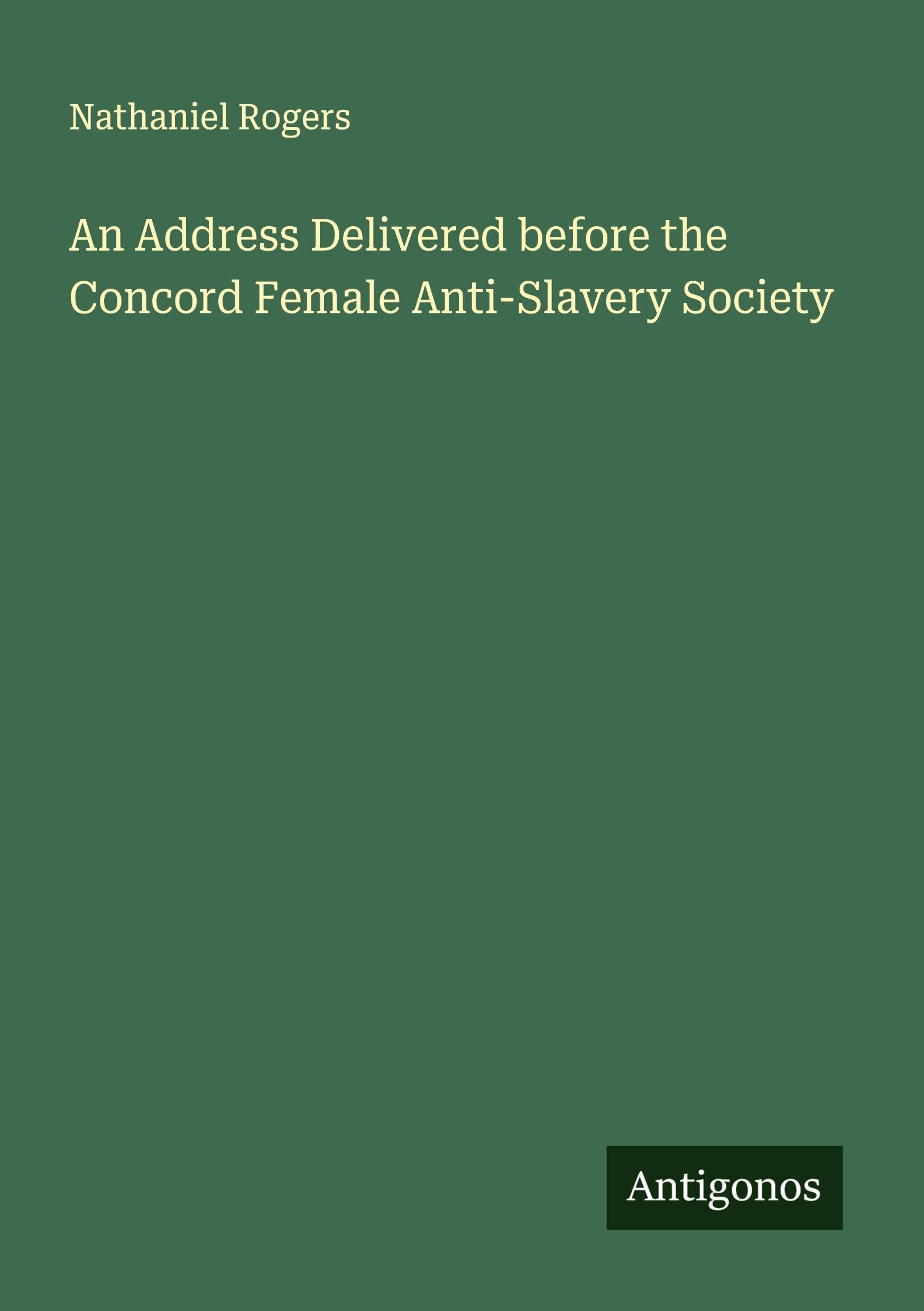 An Address Delivered before the Concord Female Anti-Slavery Society Classics