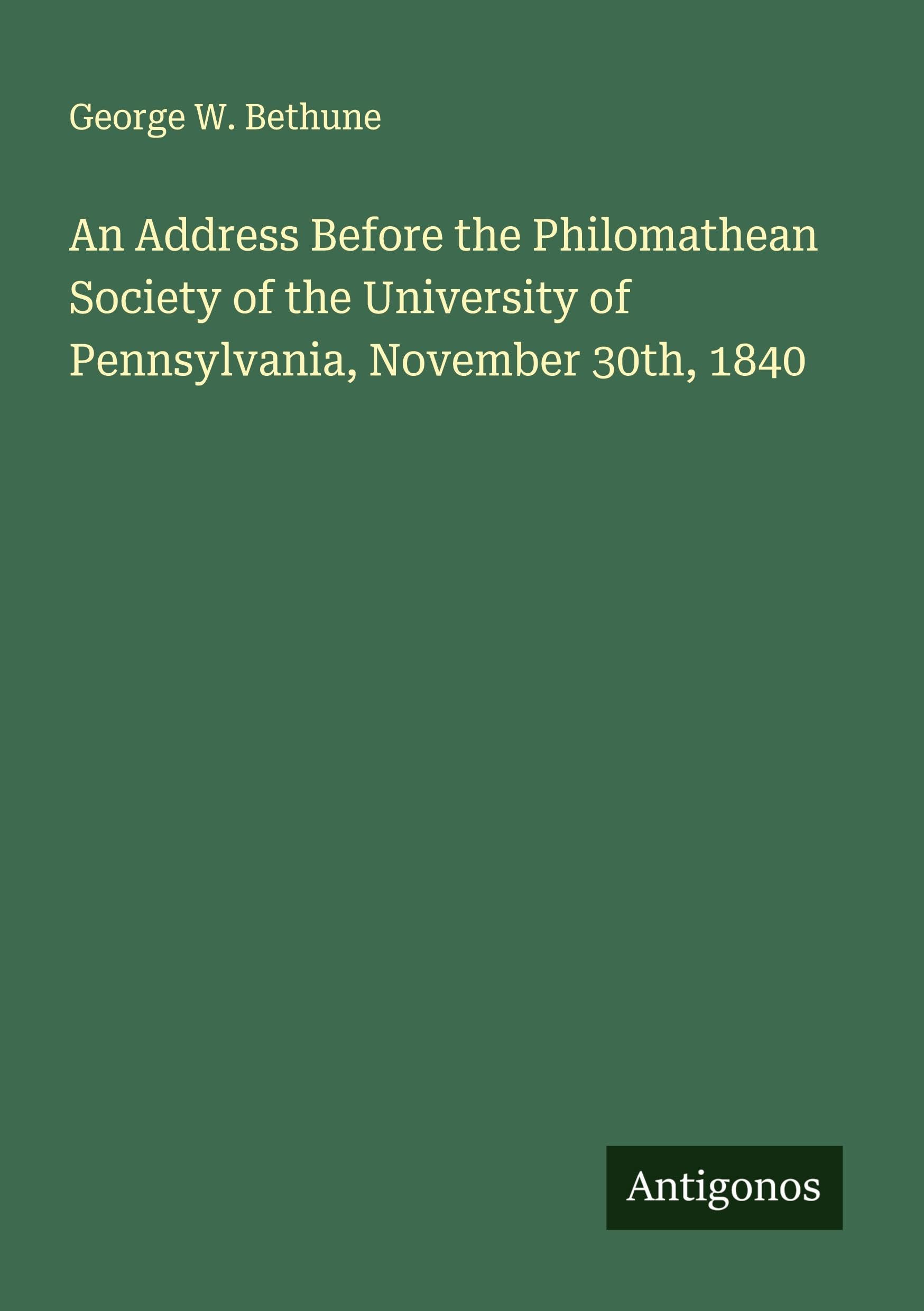 An Address Before the Philomathean Society of the University of Pennsylvania, November 30th, 1840 Classics